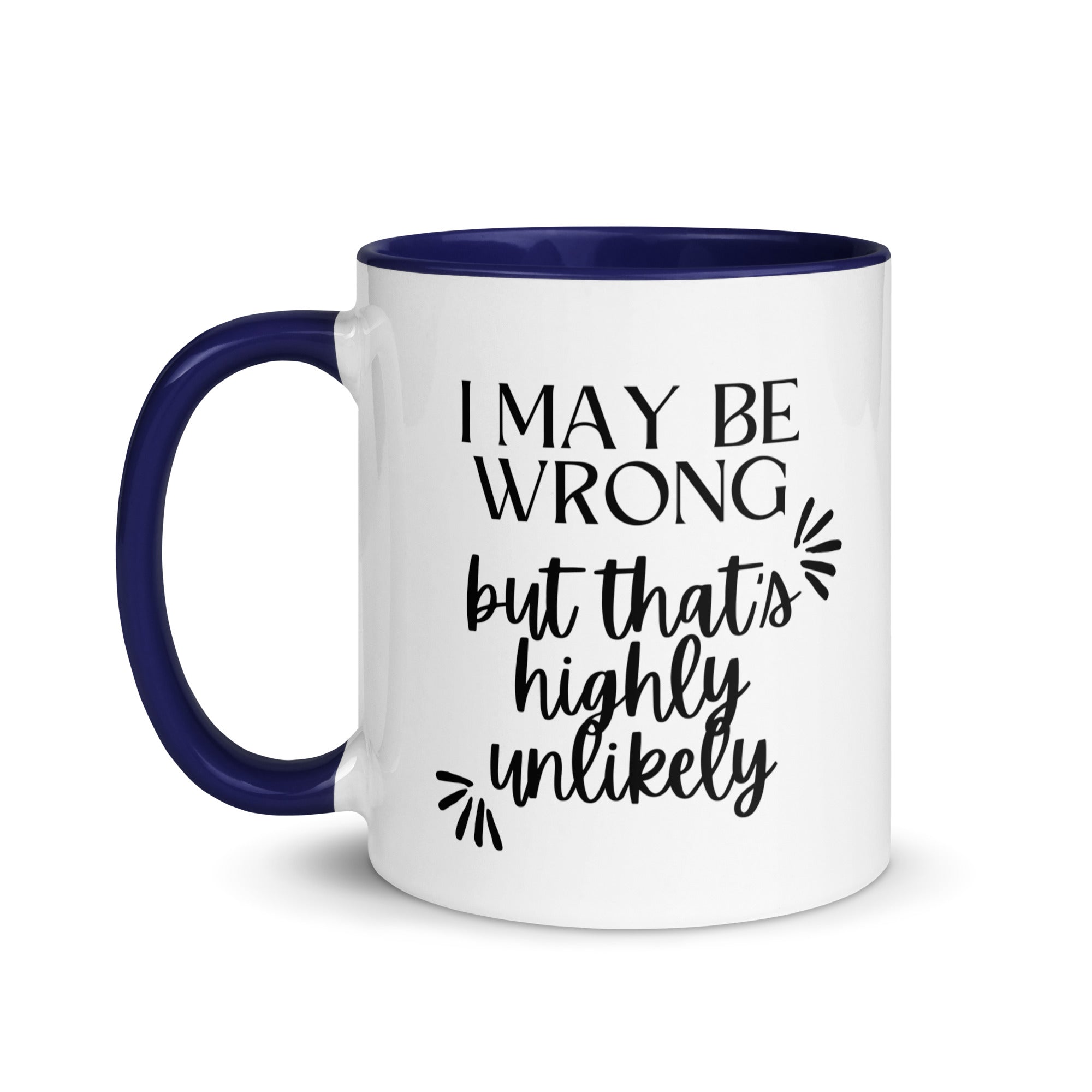 I May Be Wrong But That's Highly Unlikely Mug