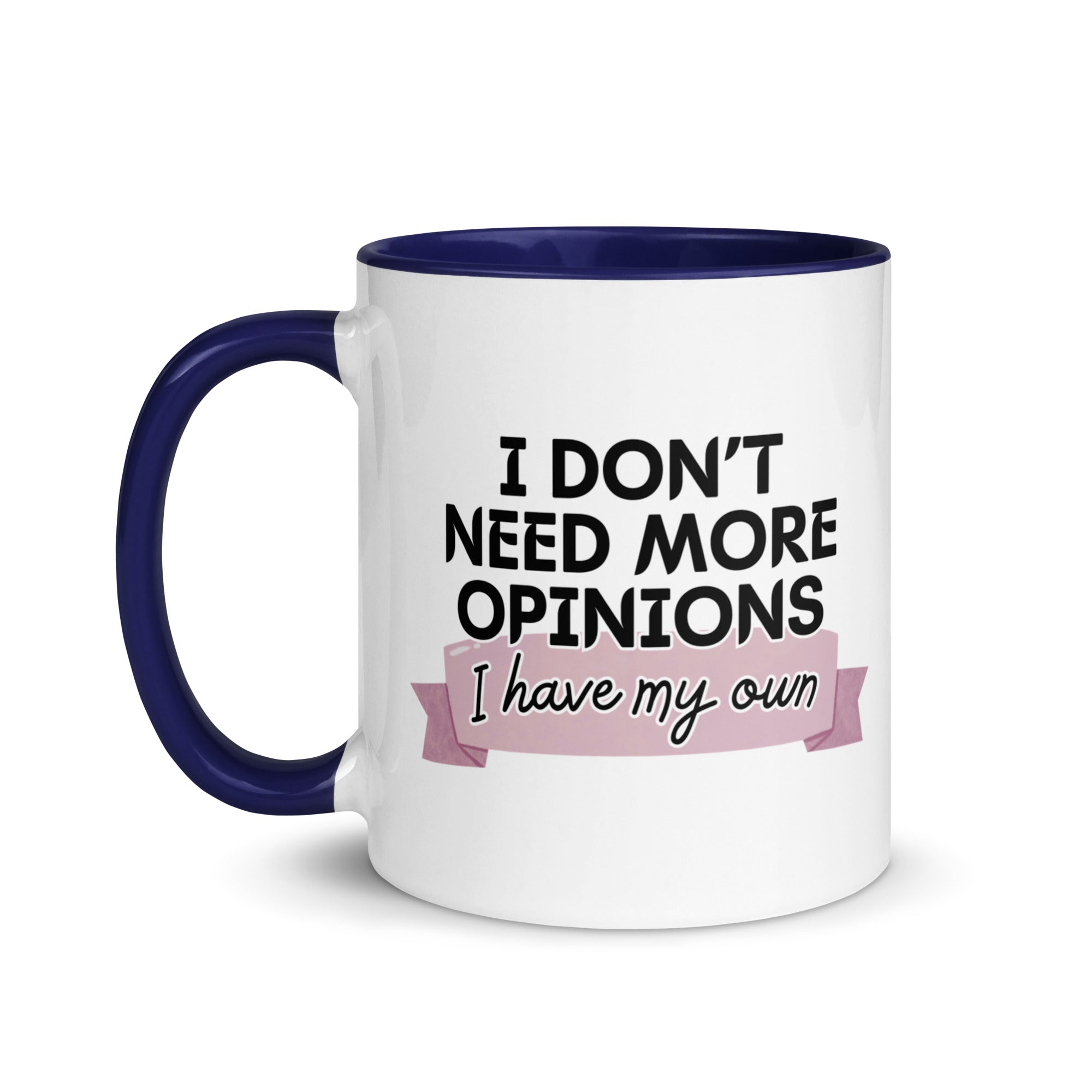 I Don't Need More Opinions Mug