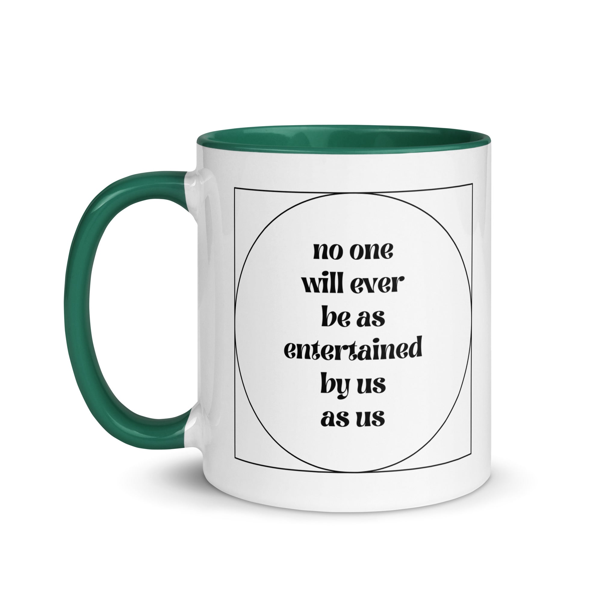 No One Will Ever Be as Entertained By Us As Us Mug