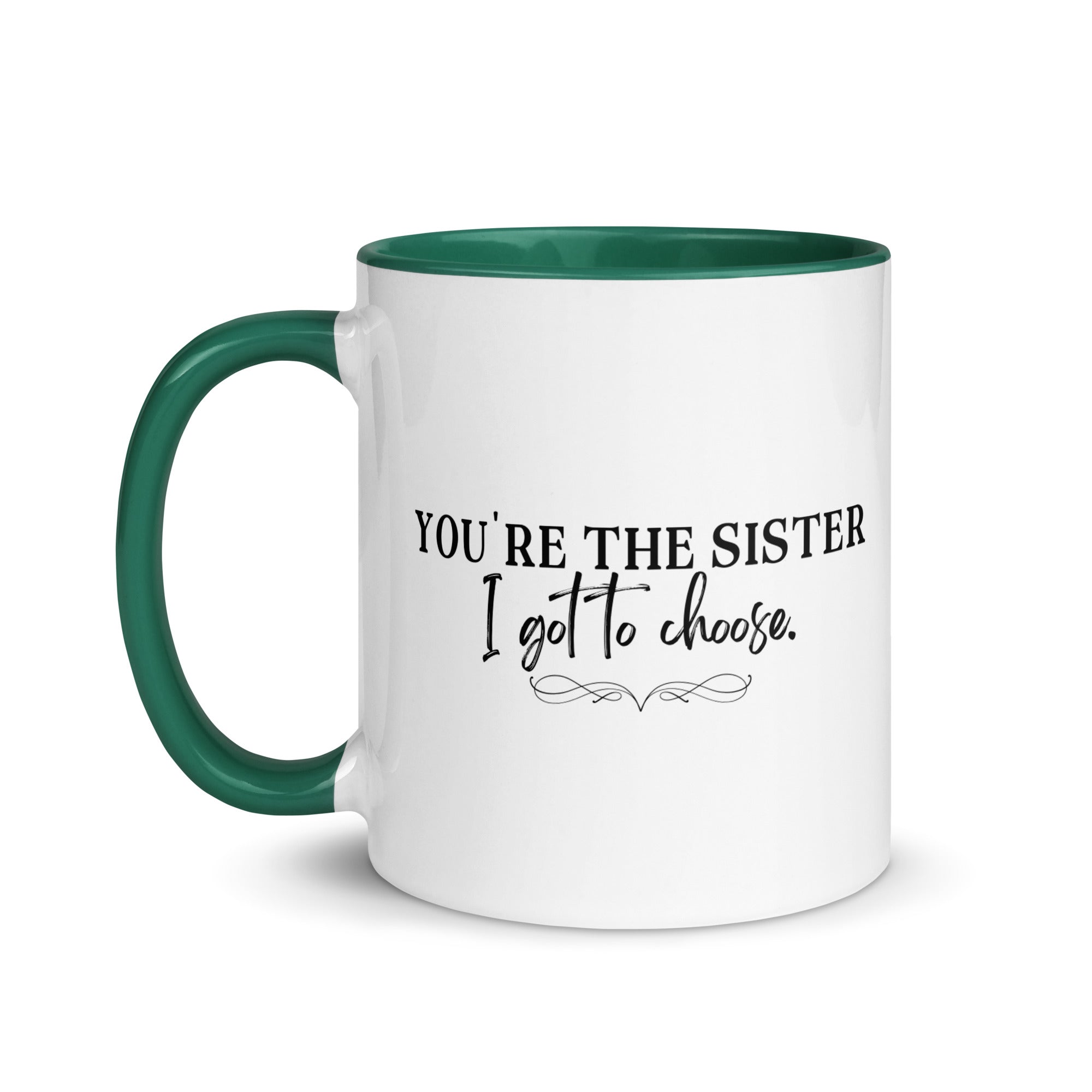 You're the Sister I Got to Choose Mug