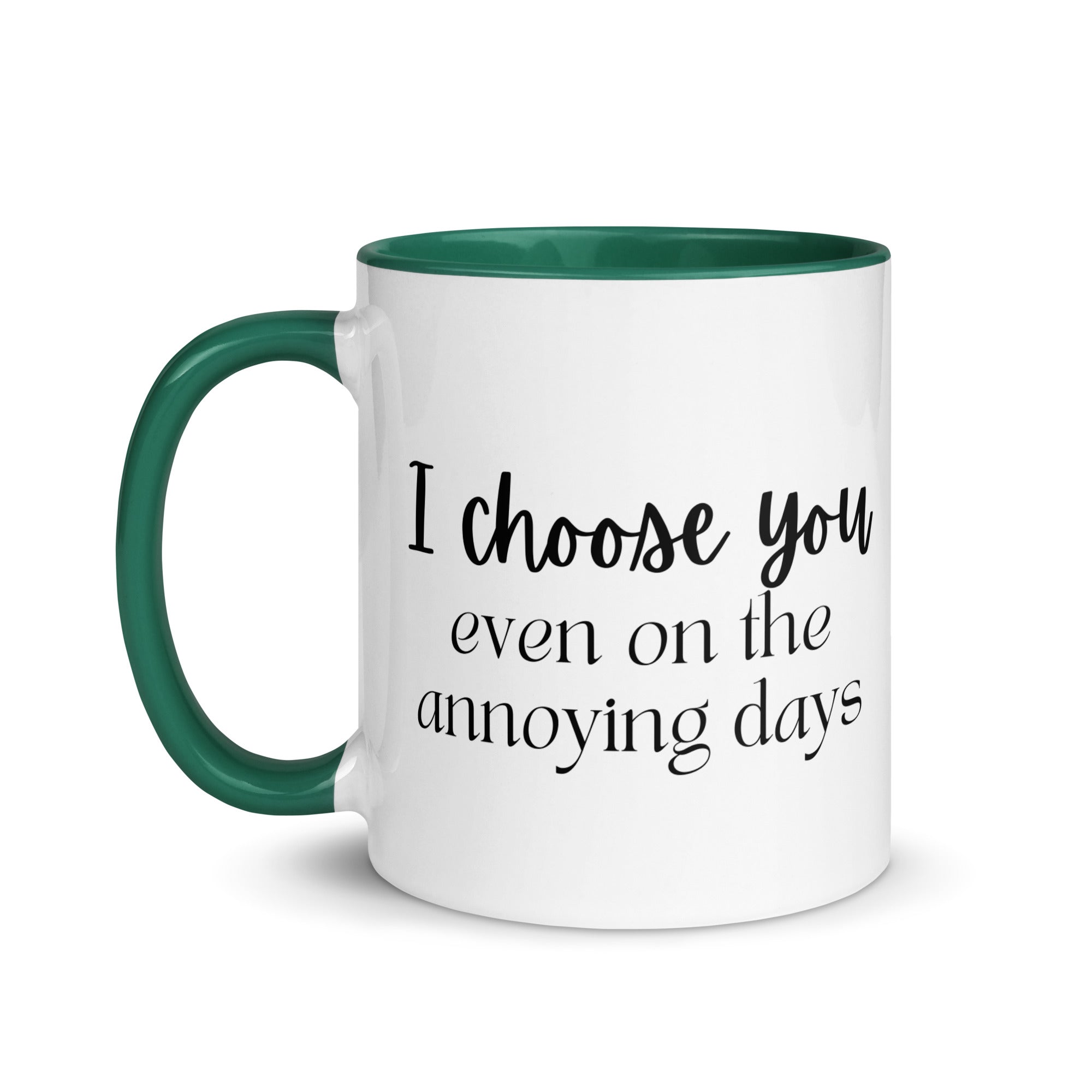 I Choose You Even On The Annoying Days Mug