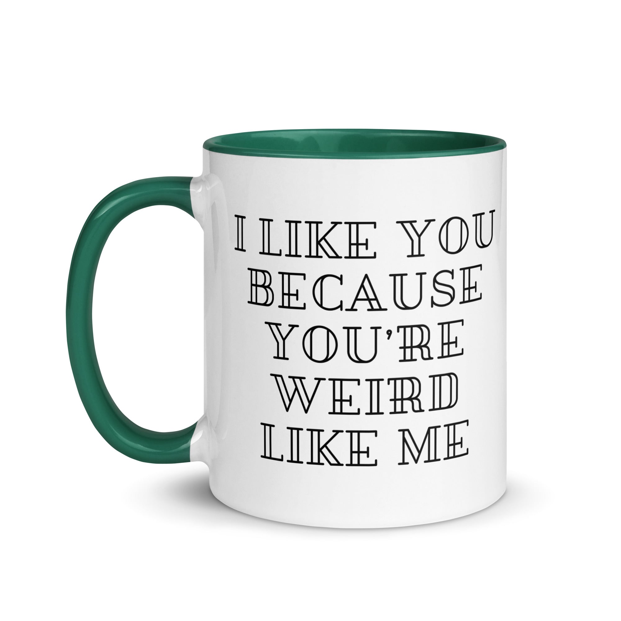I Like You Because You're Weird Like Me Mug