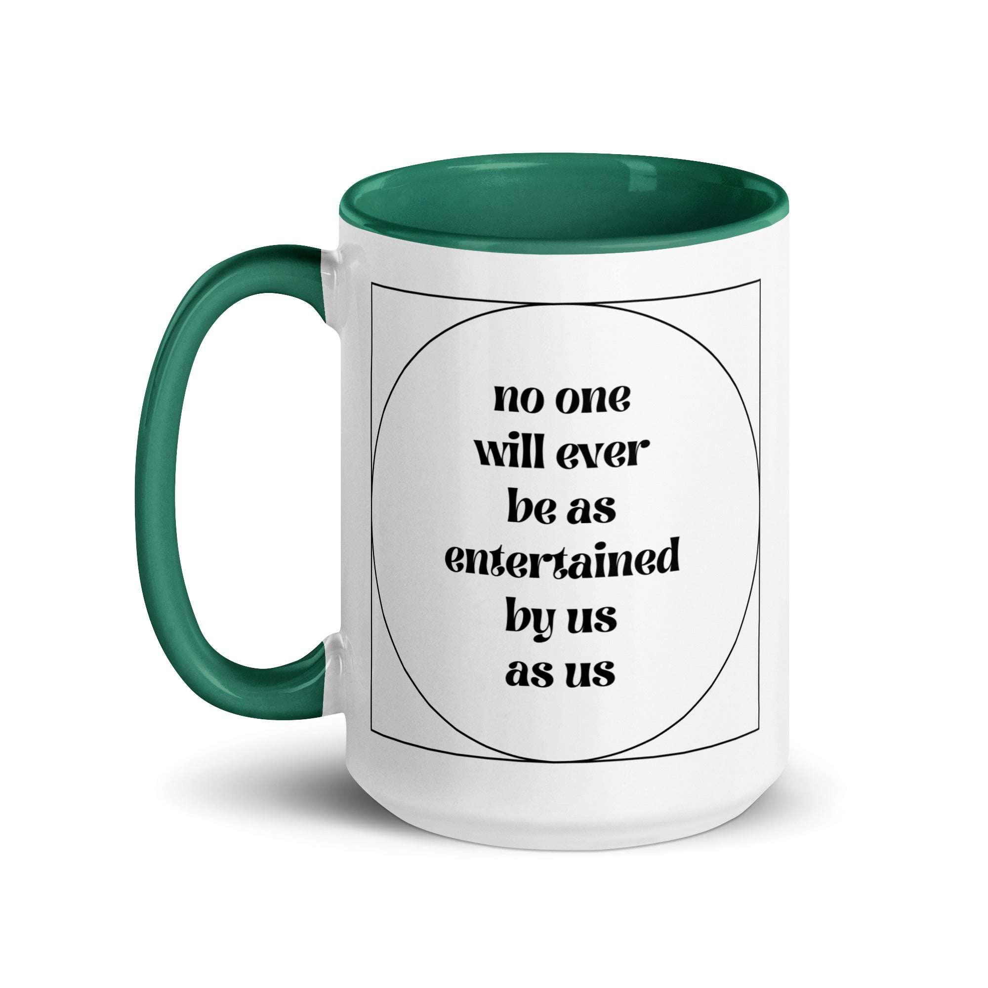 No One Will Ever Be as Entertained By Us As Us Mug