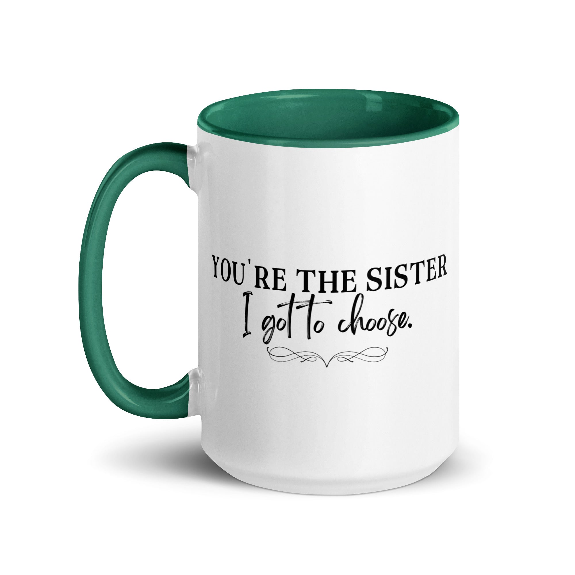 You're the Sister I Got to Choose Mug