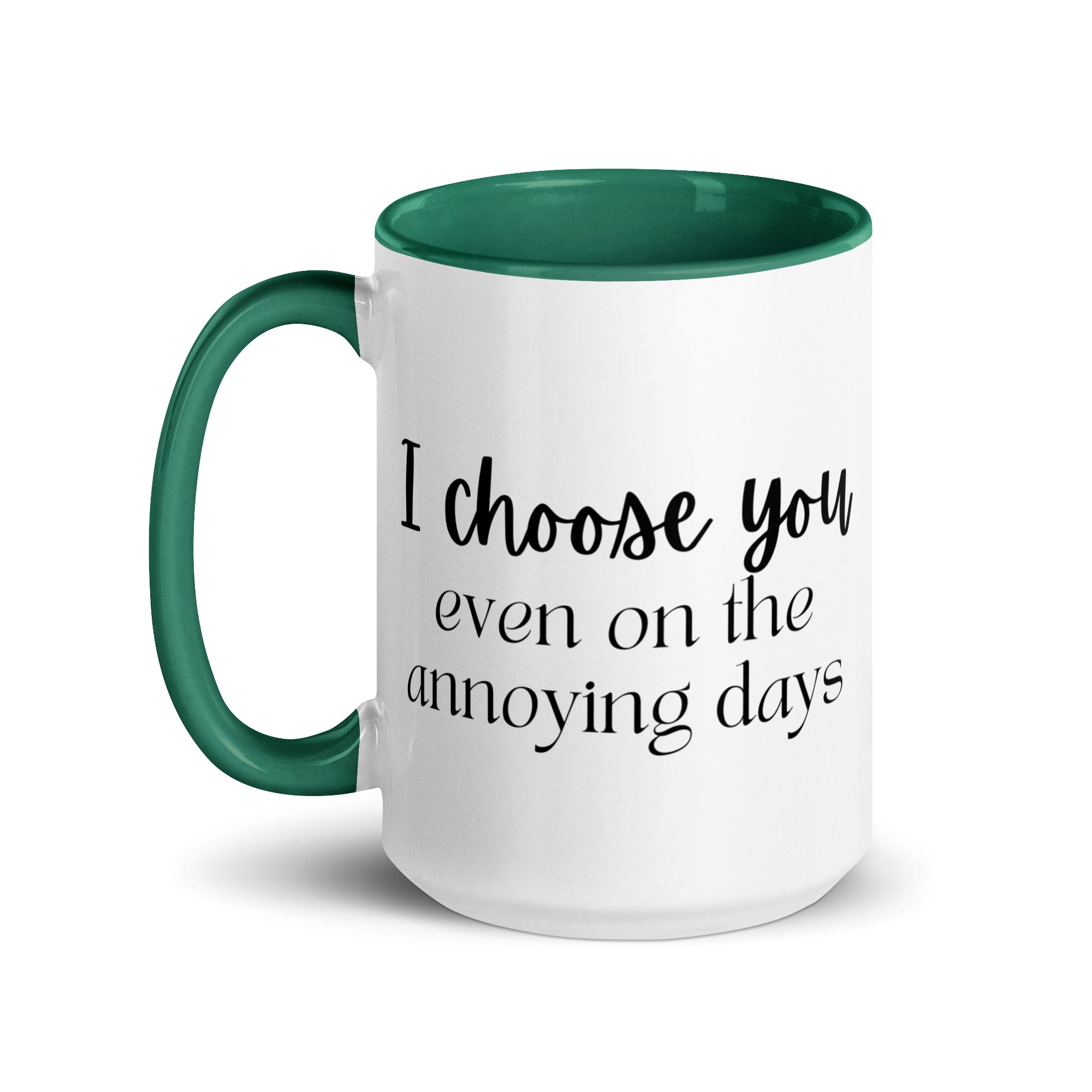 I Choose You Even On The Annoying Days Mug