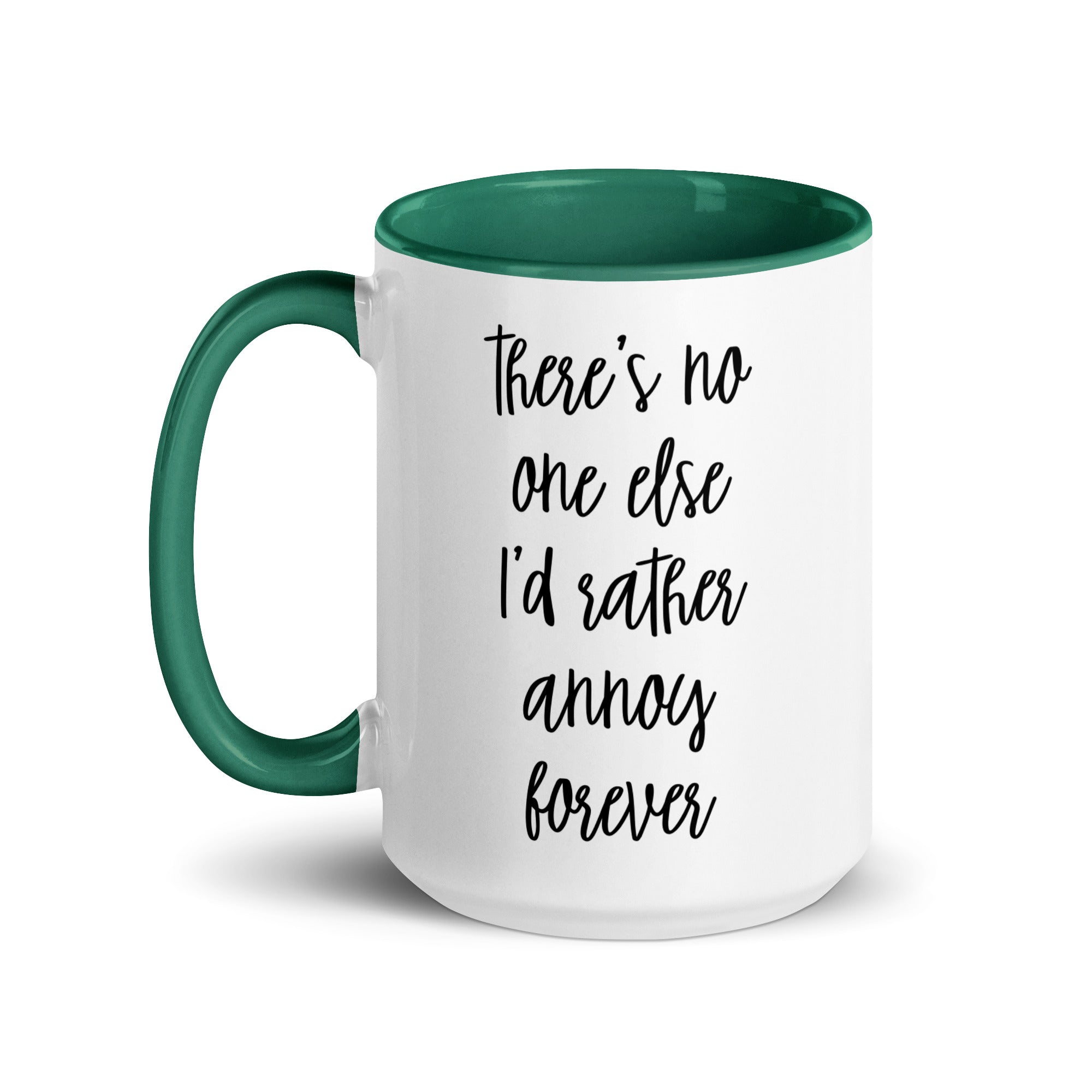 There's No One Else I'd Rather Annoy Forever Mug