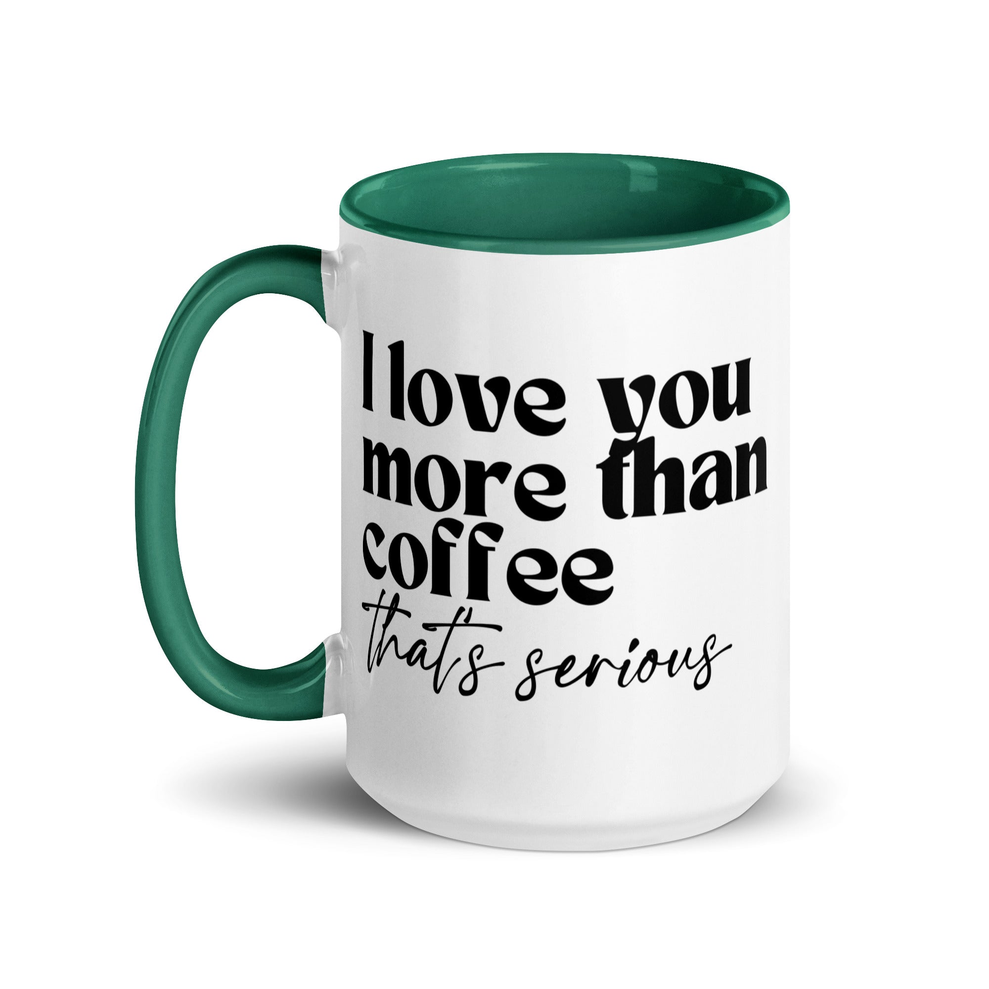 I Love You More Than Coffee That's Serious Mug