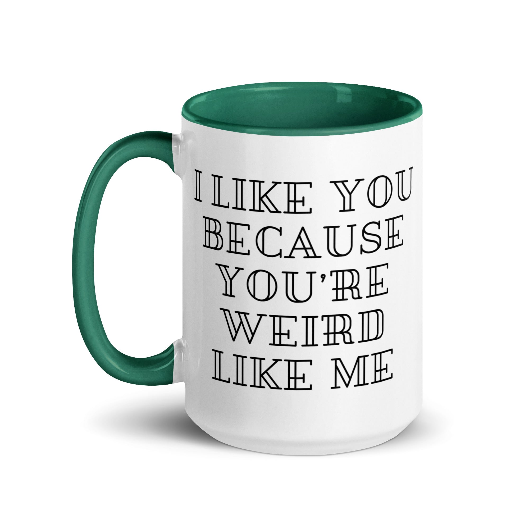 I Like You Because You're Weird Like Me Mug