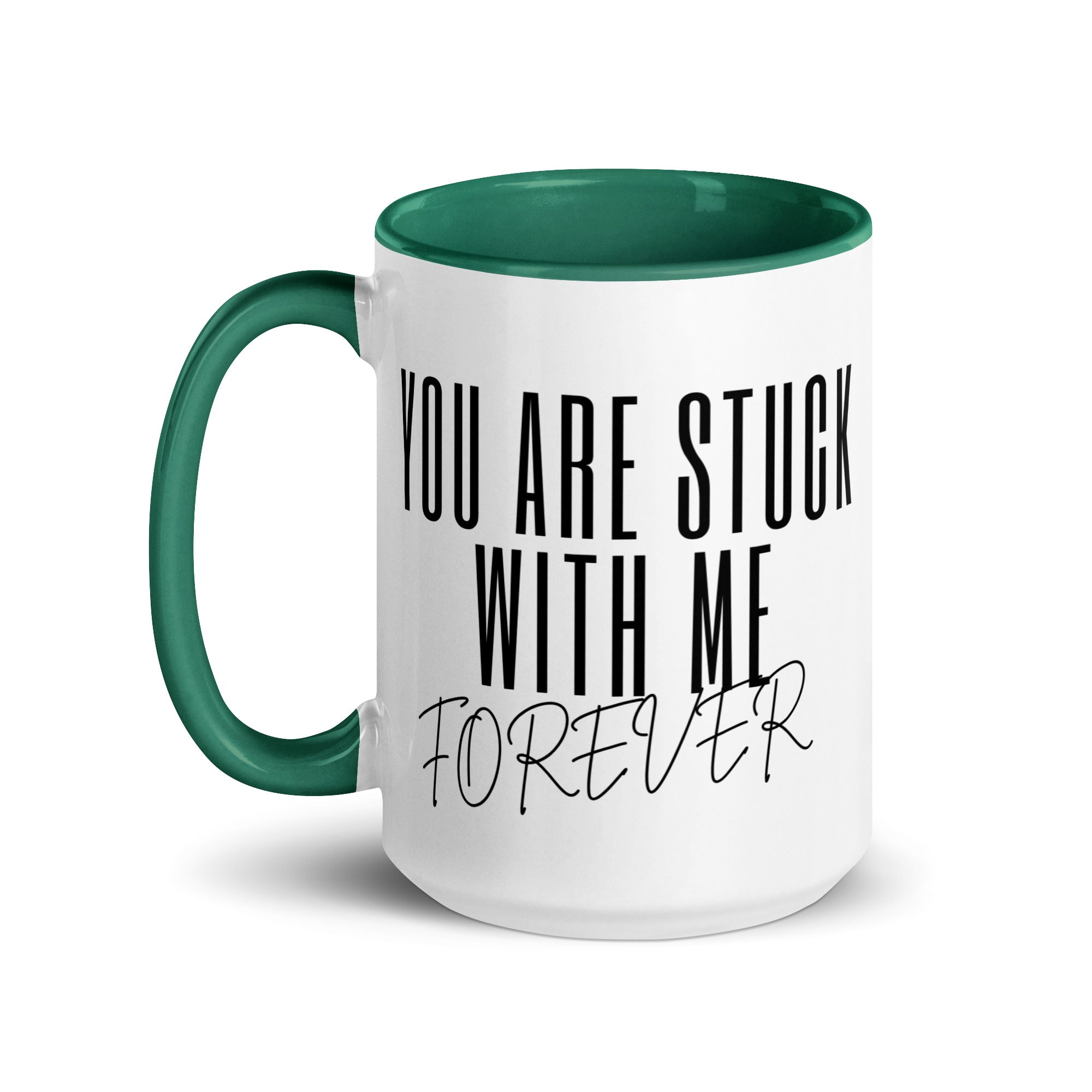 You Are Stuck With Me Forever Mug