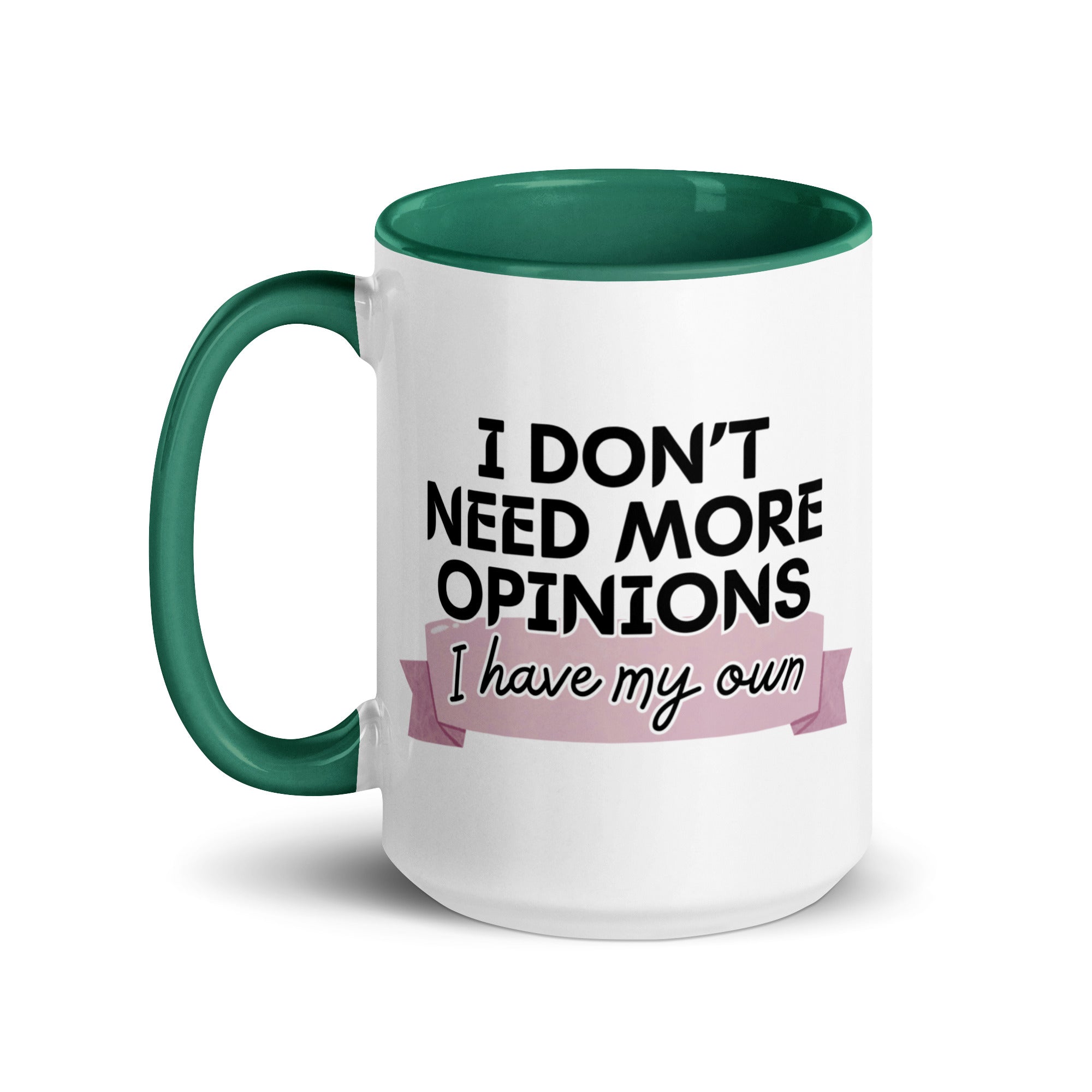 I Don't Need More Opinions Mug