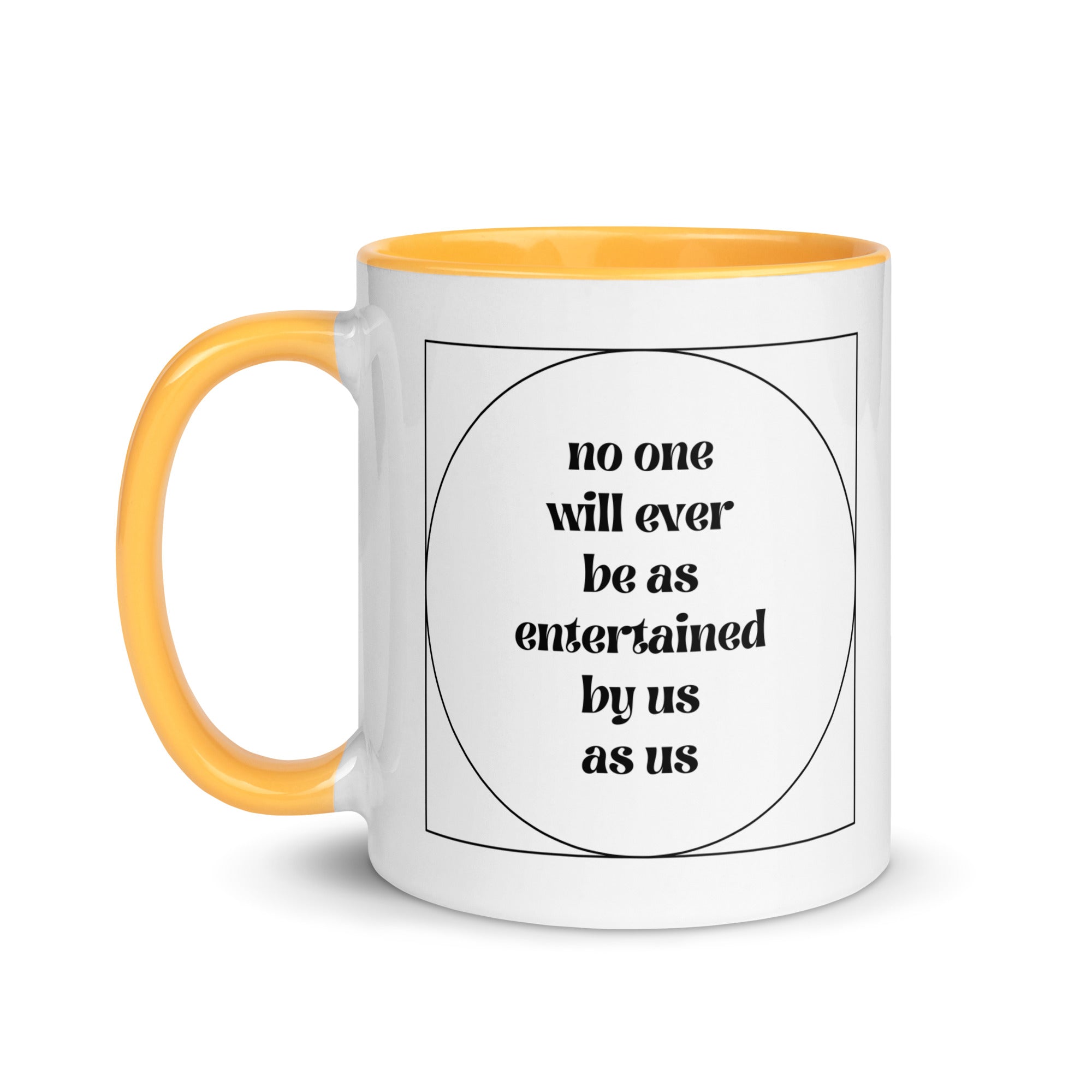 No One Will Ever Be as Entertained By Us As Us Mug