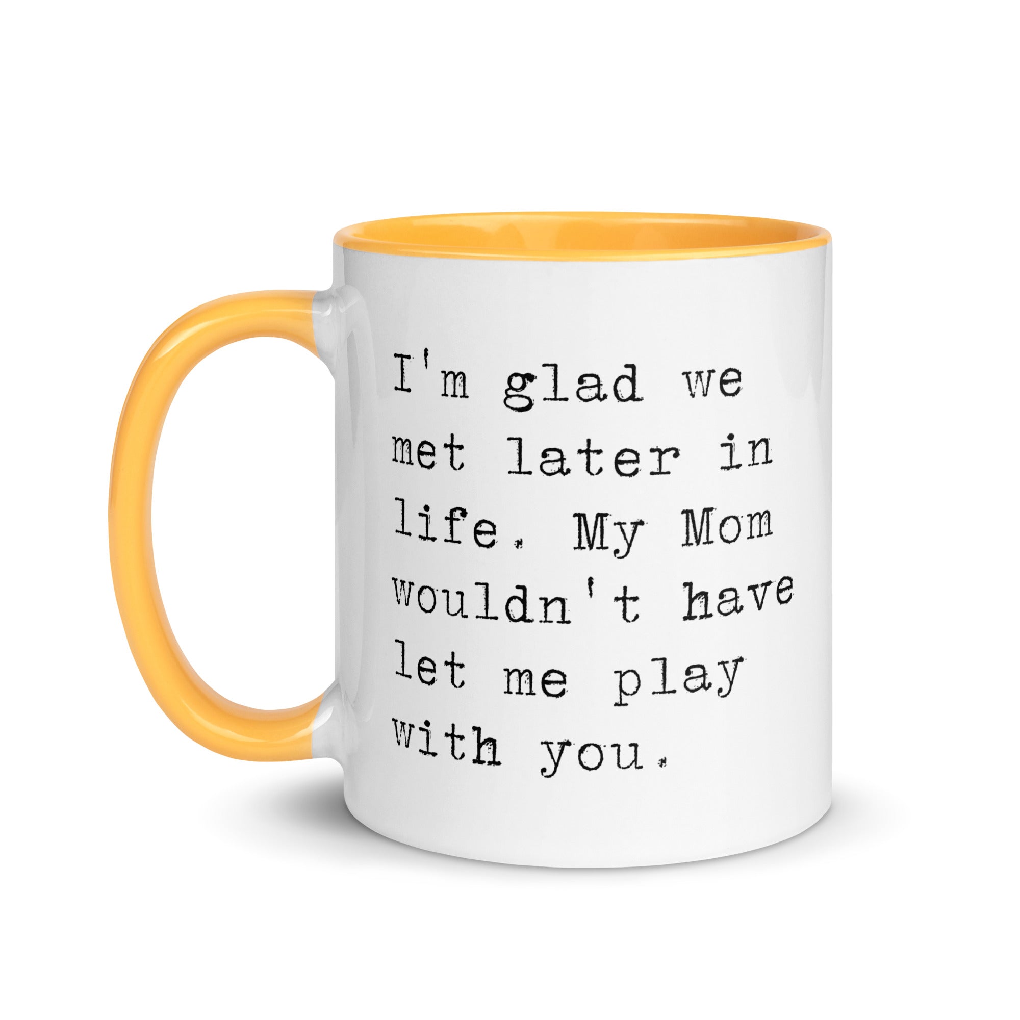I'm Glad We Met Later in Life Mug