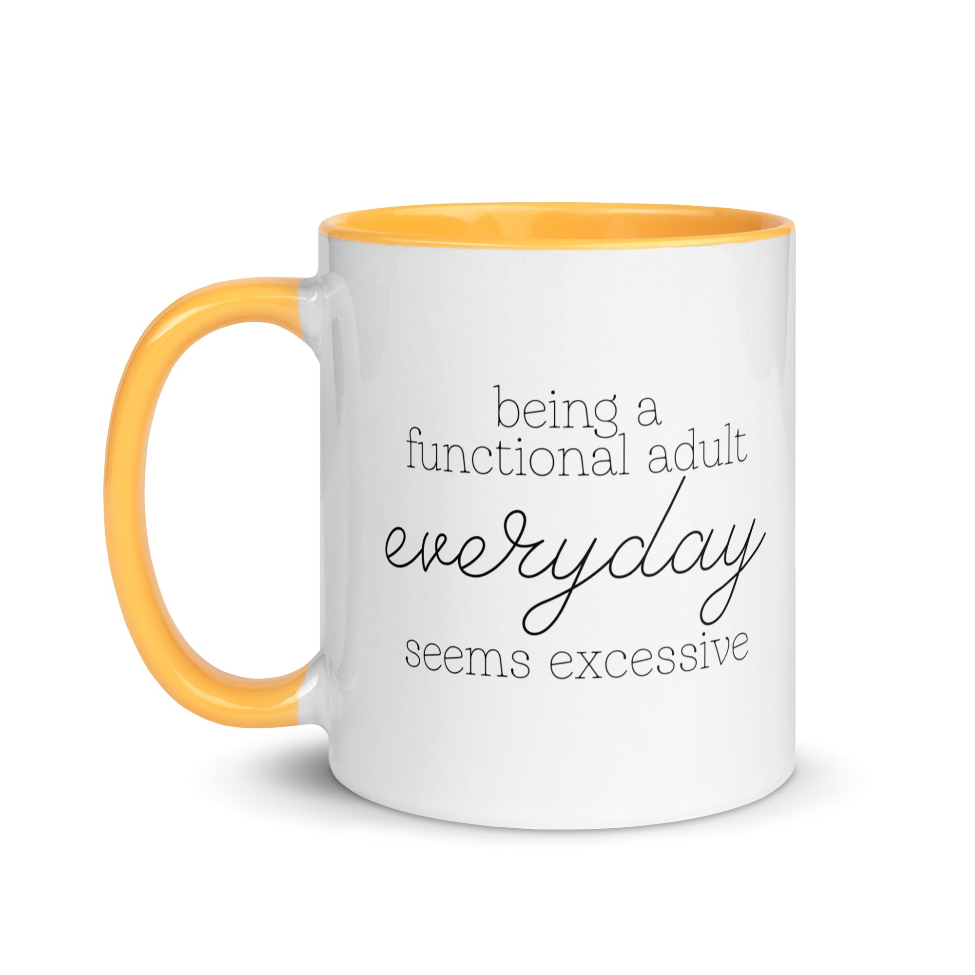 Being a Functional Adult Everyday Seems Excessive Mug