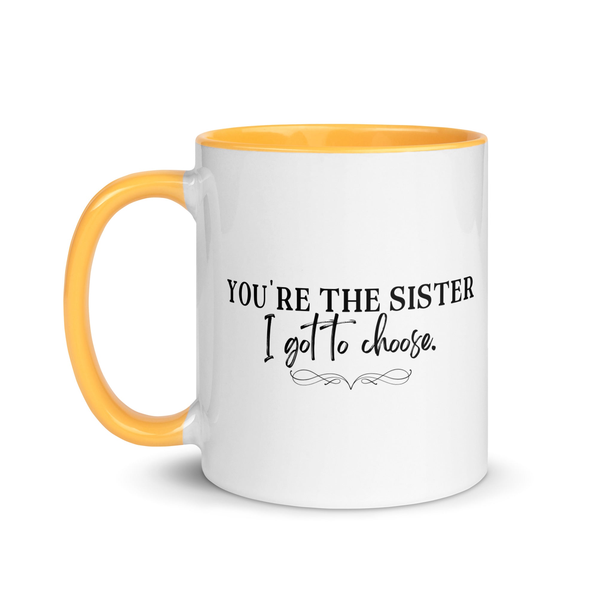 You're the Sister I Got to Choose Mug