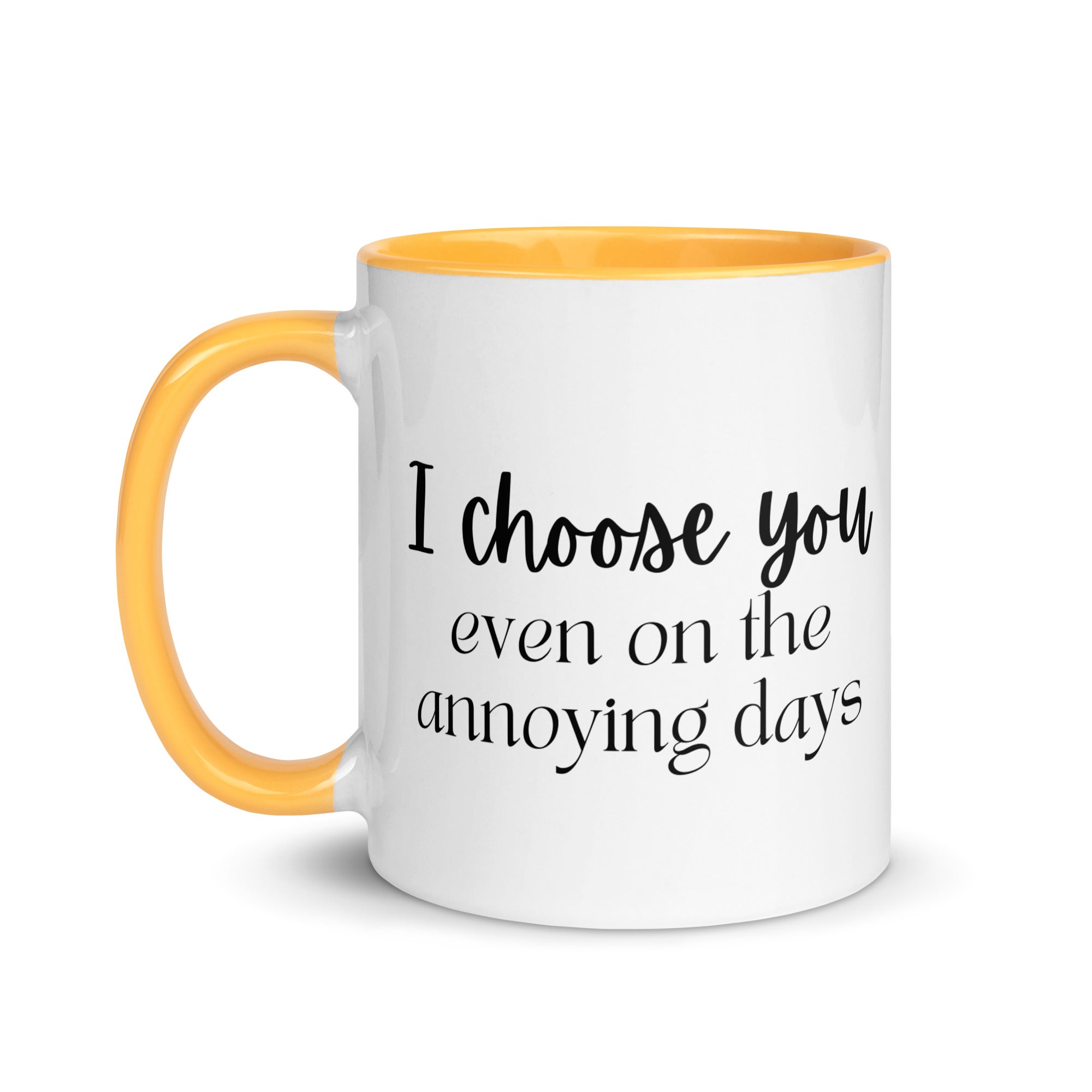 I Choose You Even On The Annoying Days Mug