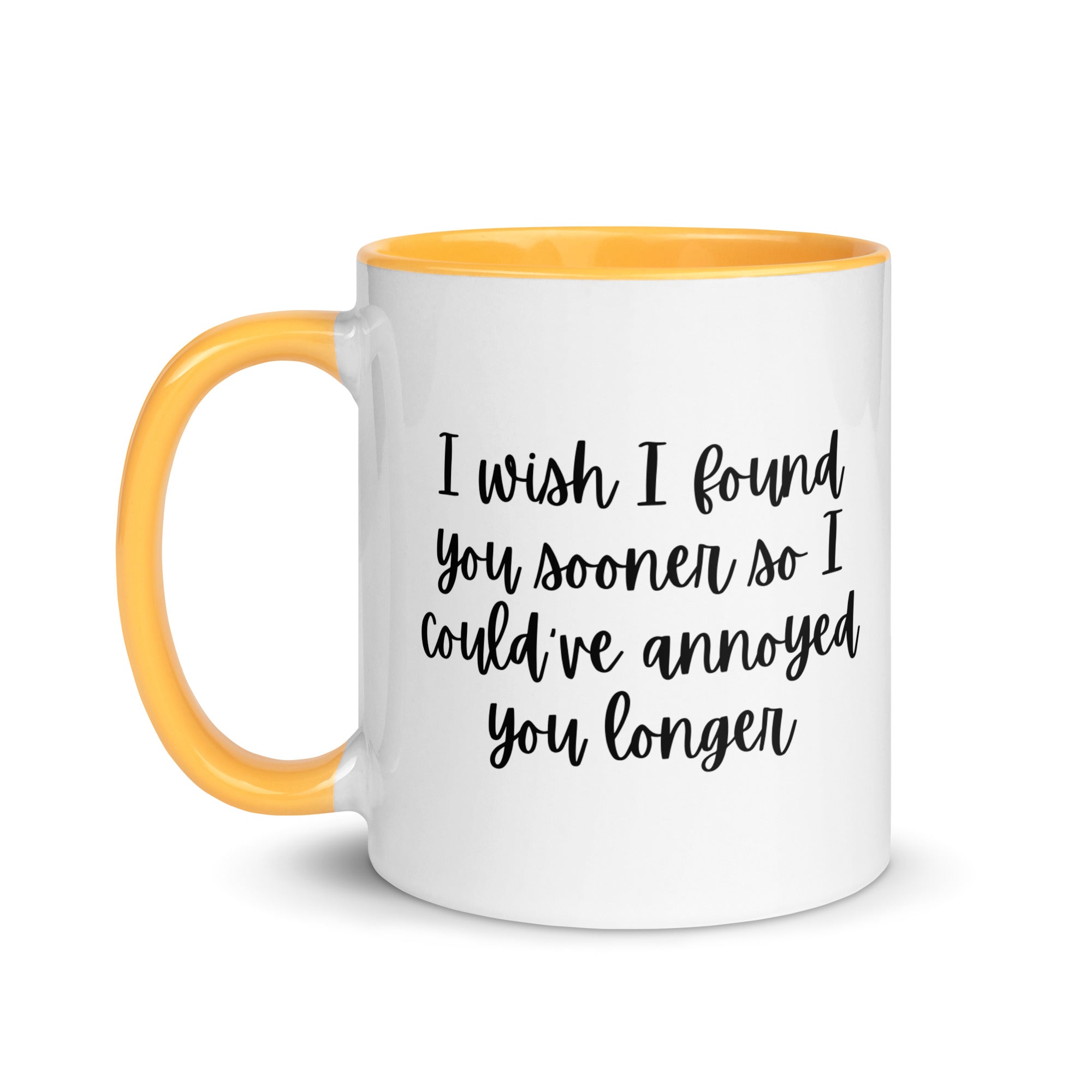 I Wish I Could Have Annoyed You Longer Mug
