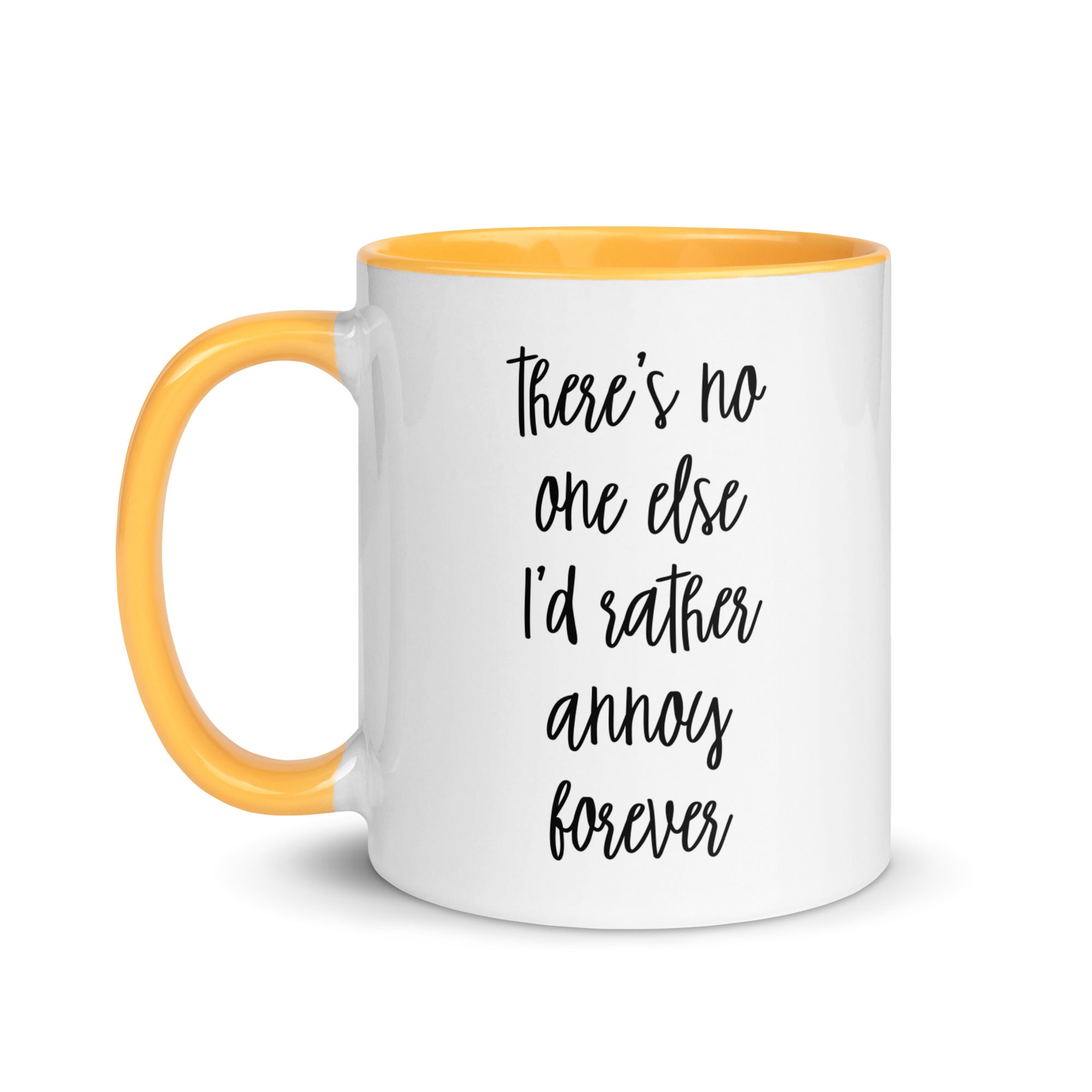 There's No One Else I'd Rather Annoy Forever Mug