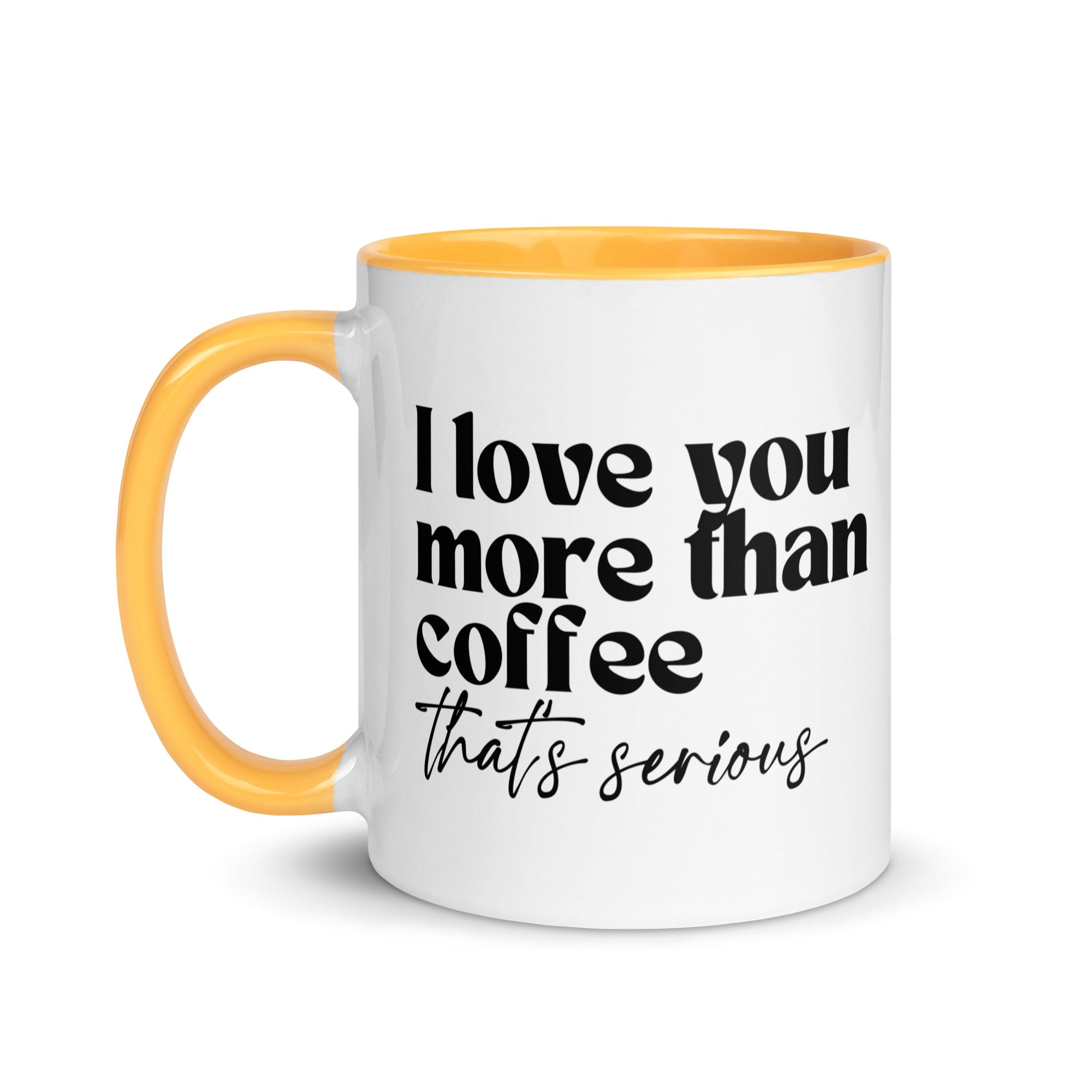 I Love You More Than Coffee That's Serious Mug