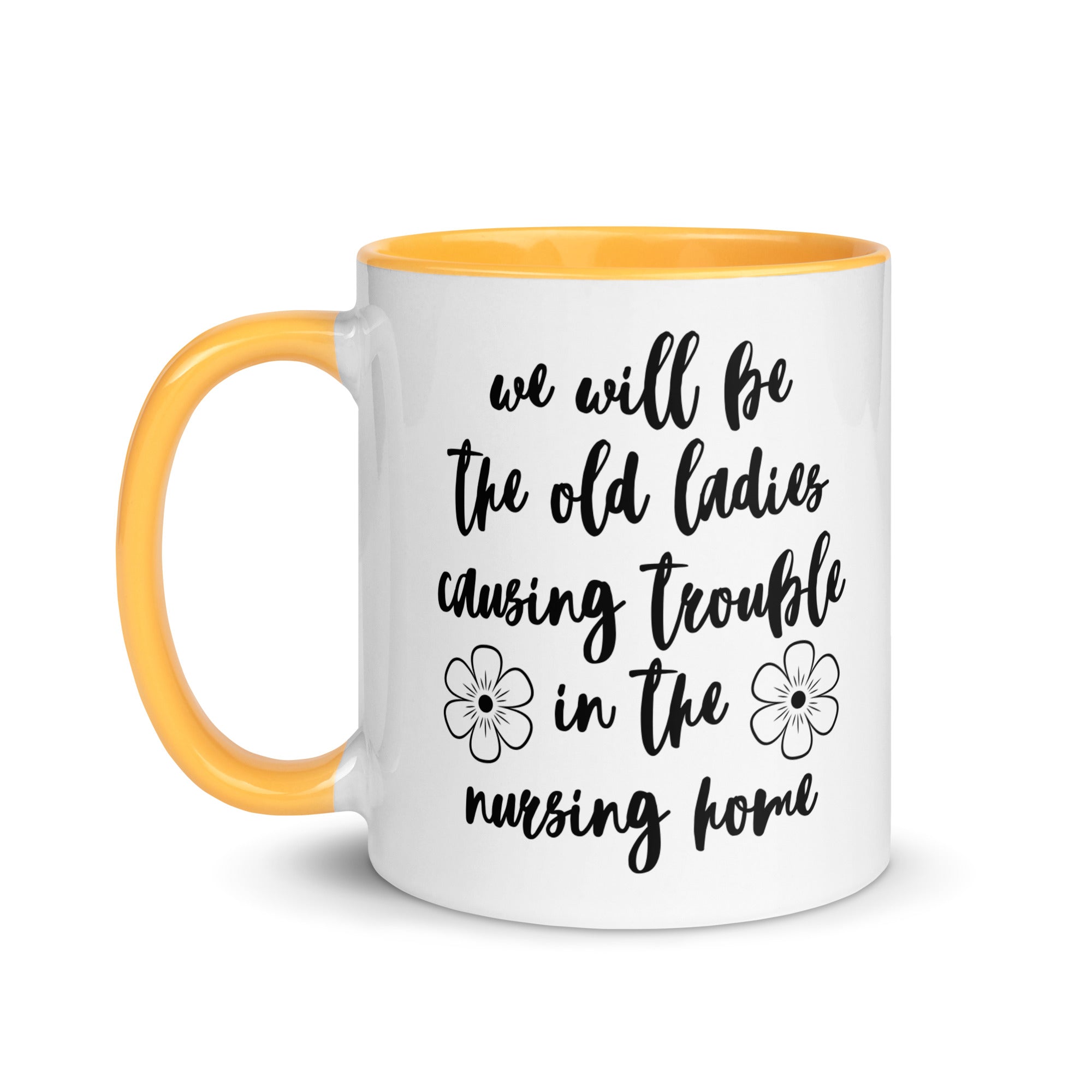 We'll Be the Old Ladies in the Nursing Home Mug