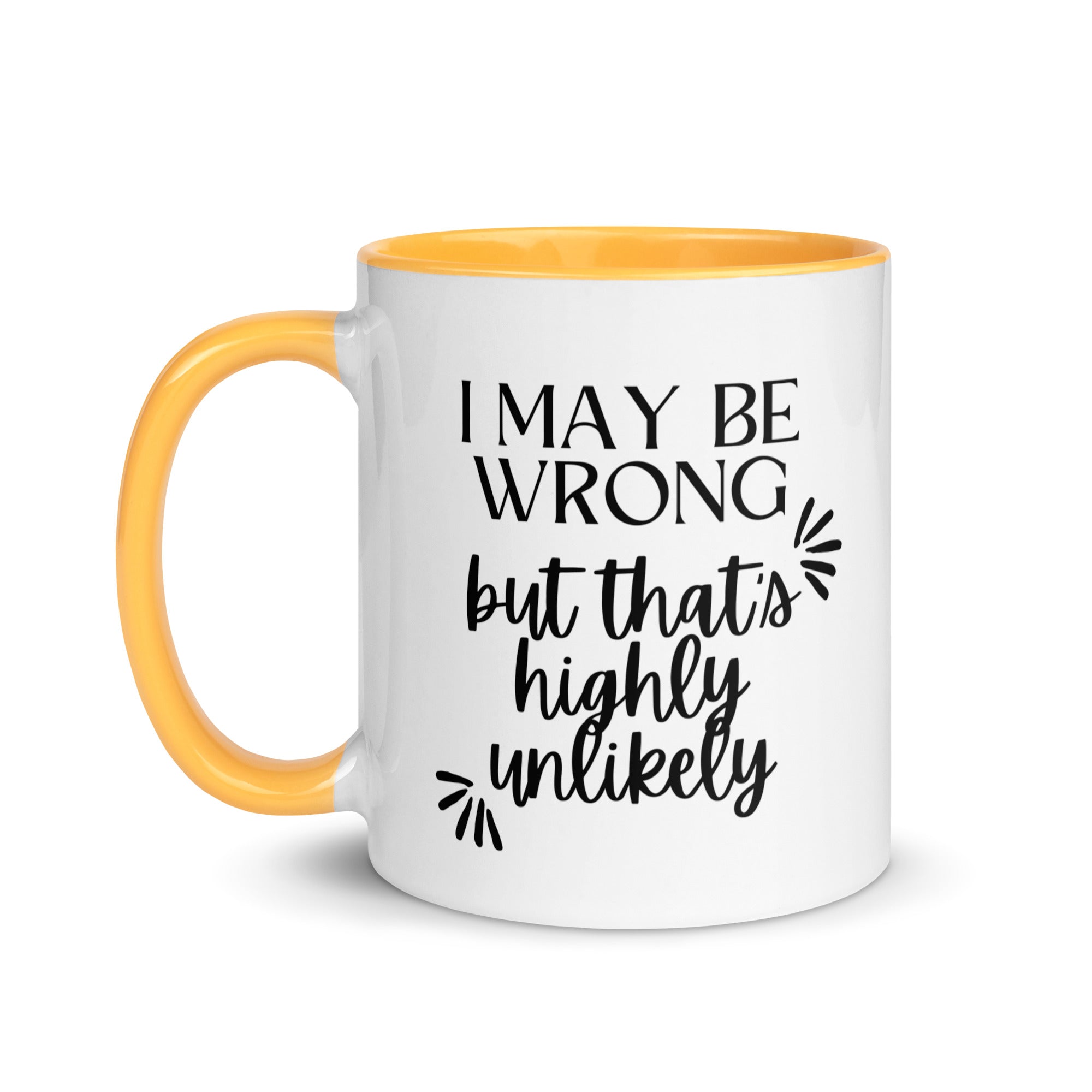 I May Be Wrong But That's Highly Unlikely Mug