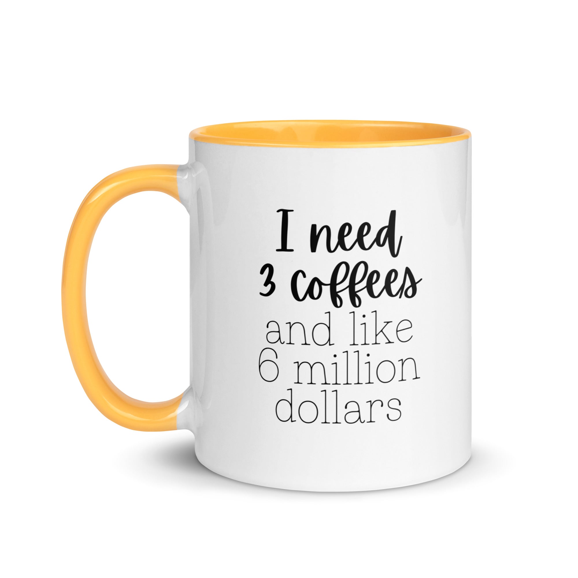 I Need 3 Coffees and Like 6 Million Dollars Mug