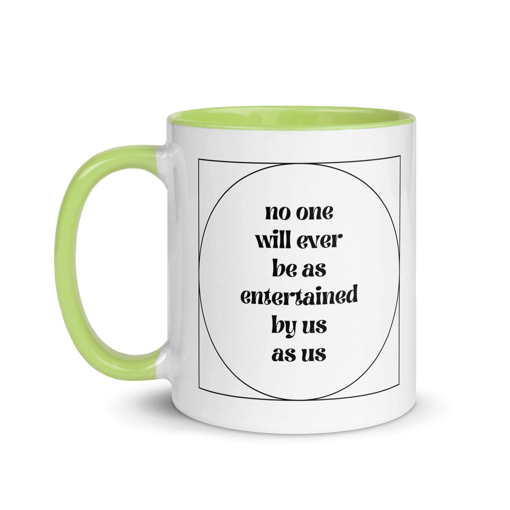 No One Will Ever Be as Entertained By Us As Us Mug