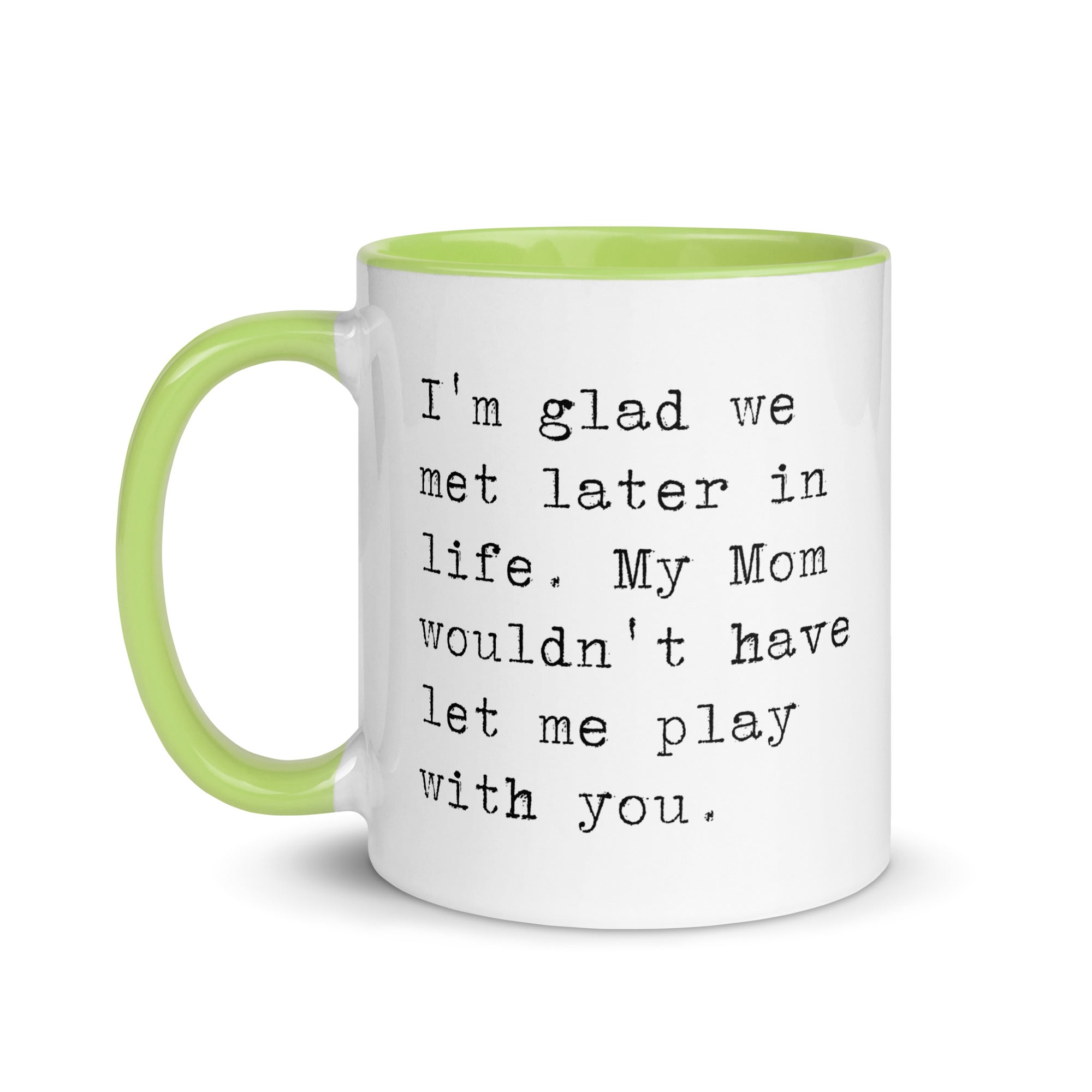 I'm Glad We Met Later in Life Mug