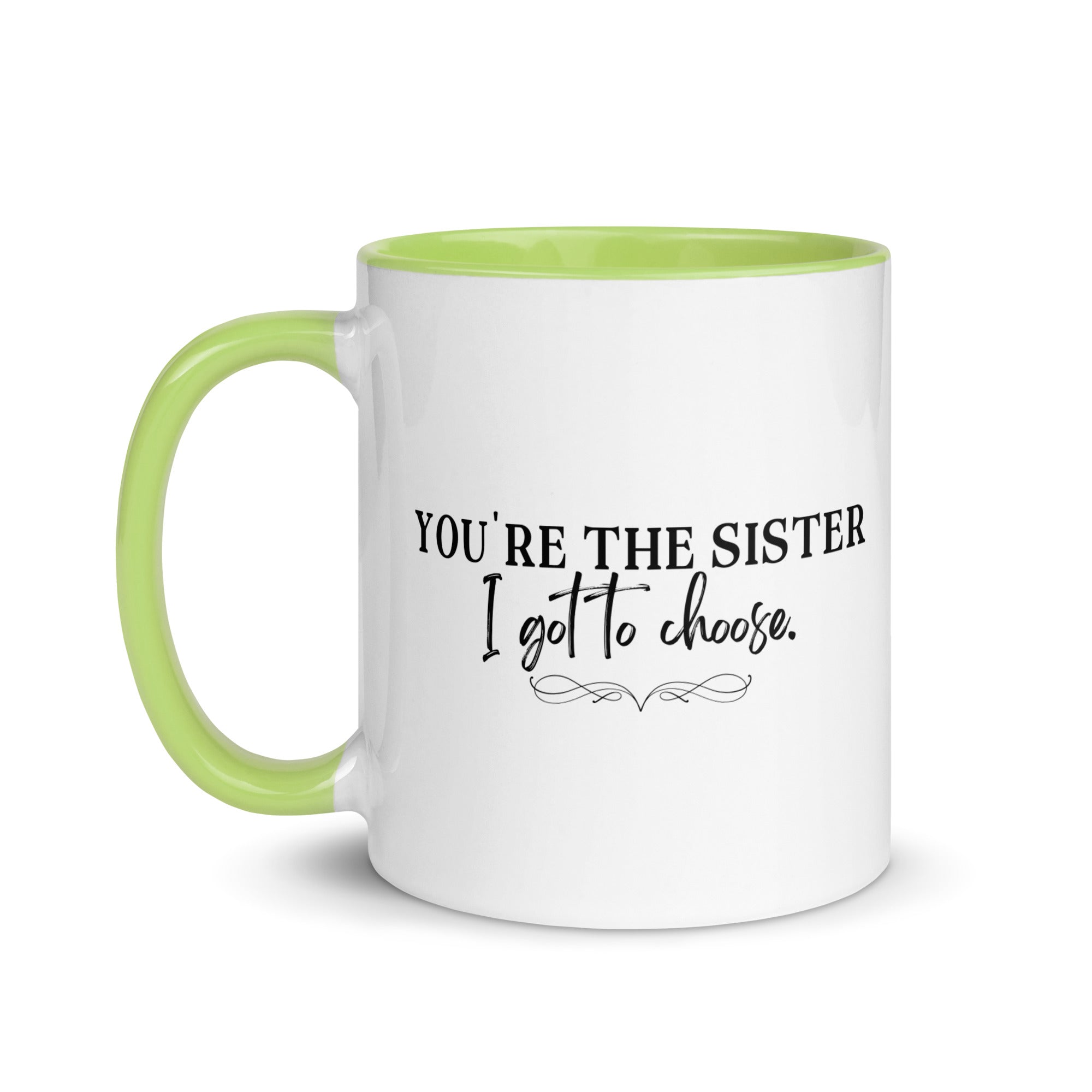 You're the Sister I Got to Choose Mug