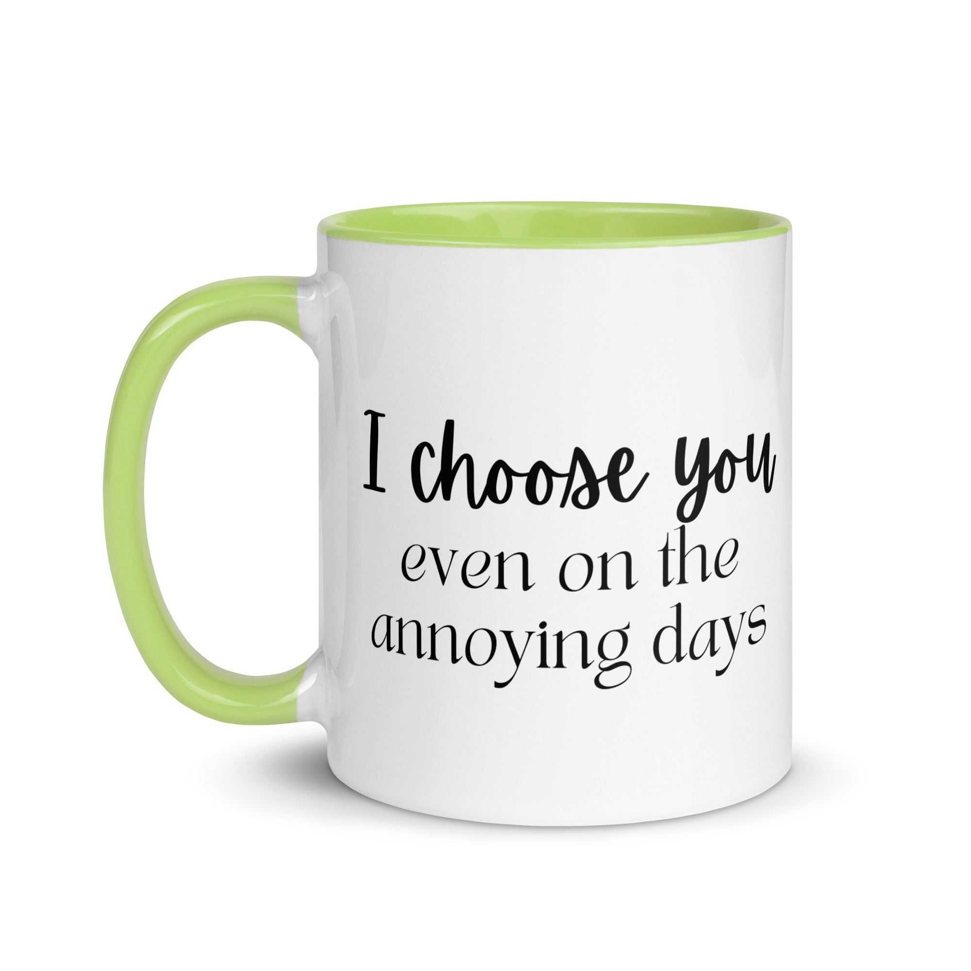 I Choose You Even On The Annoying Days Mug