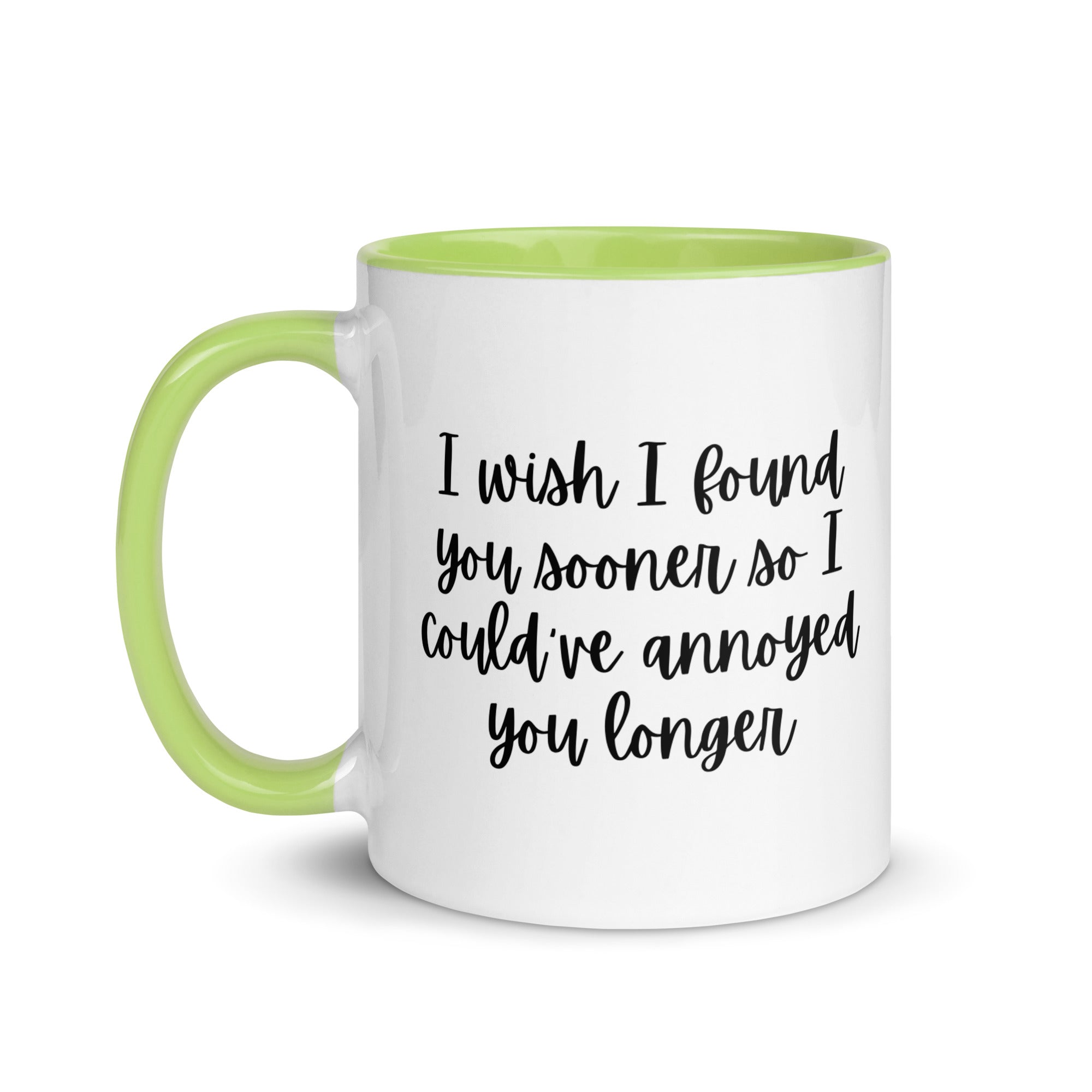I Wish I Could Have Annoyed You Longer Mug