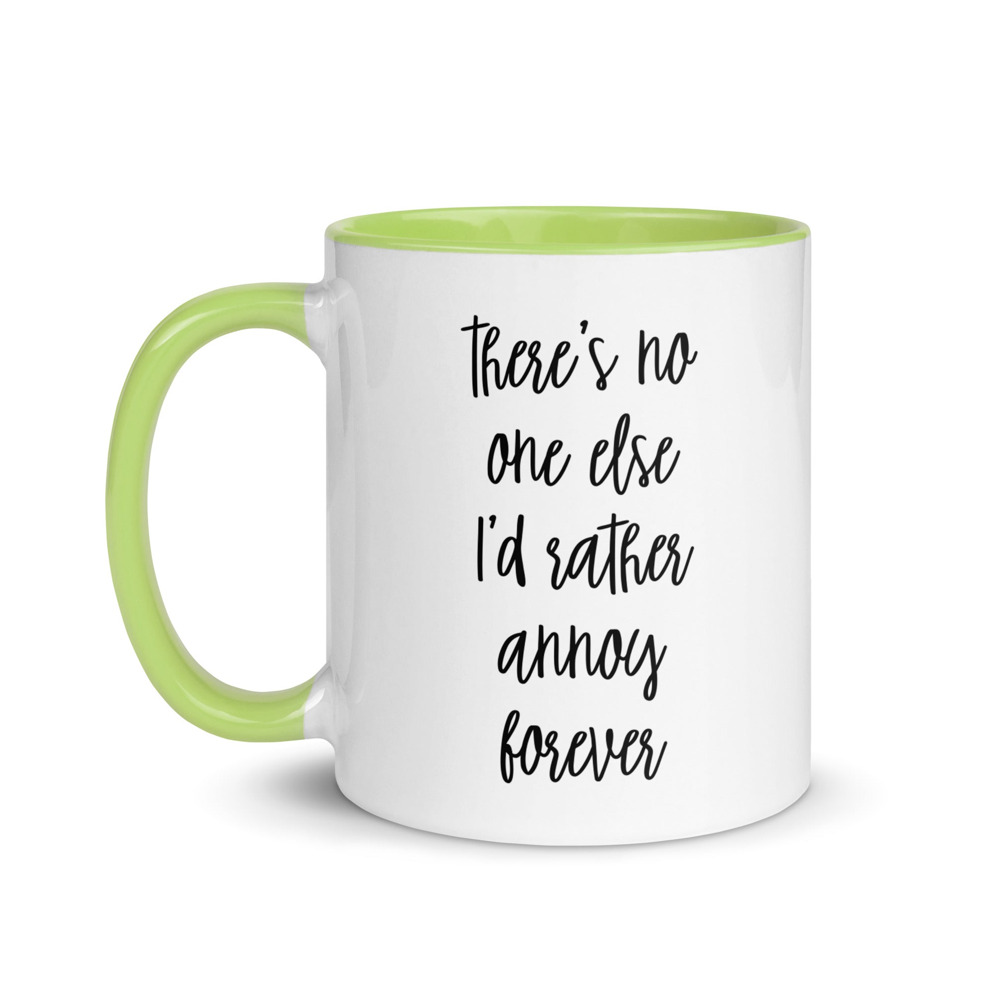 There's No One Else I'd Rather Annoy Forever Mug