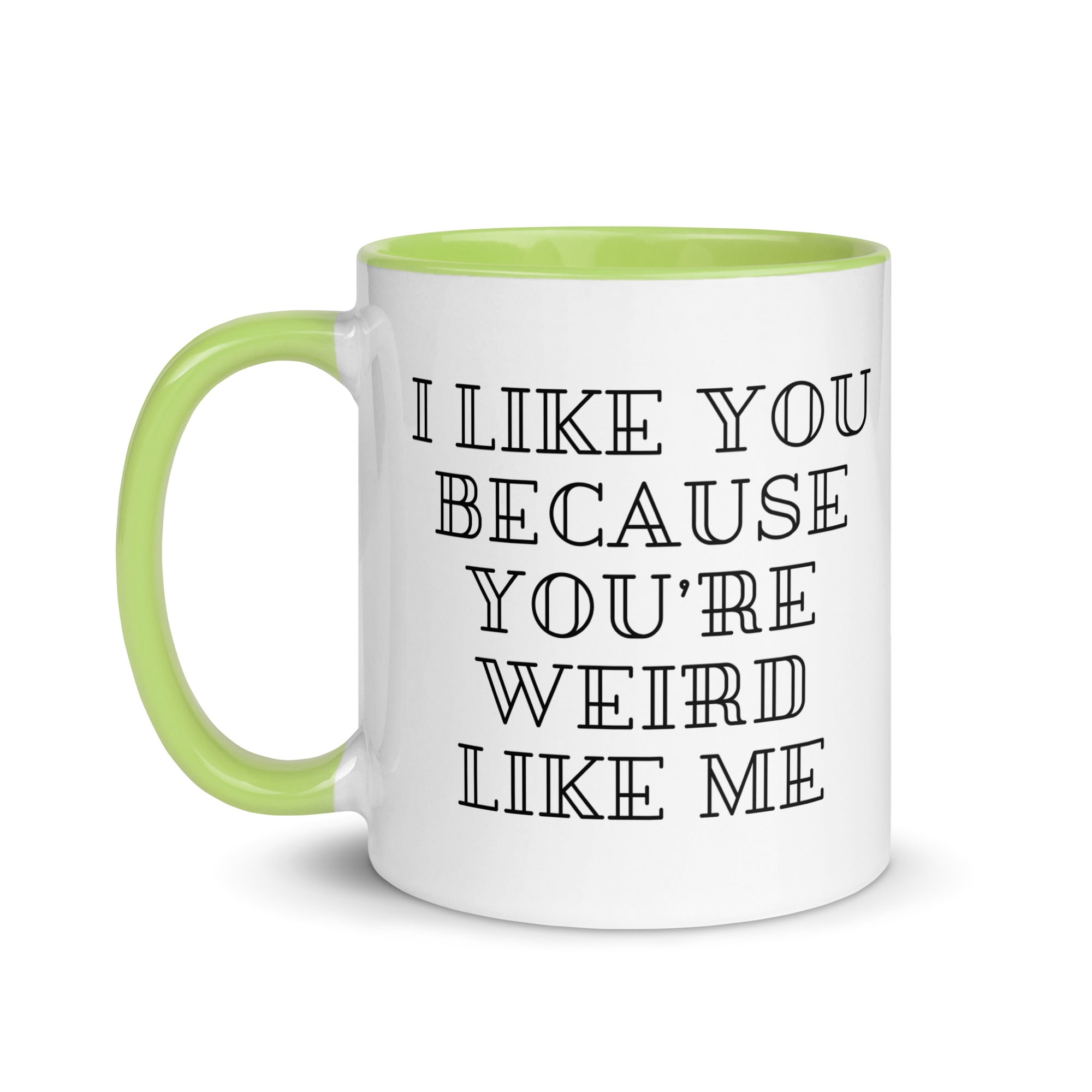 I Like You Because You're Weird Like Me Mug