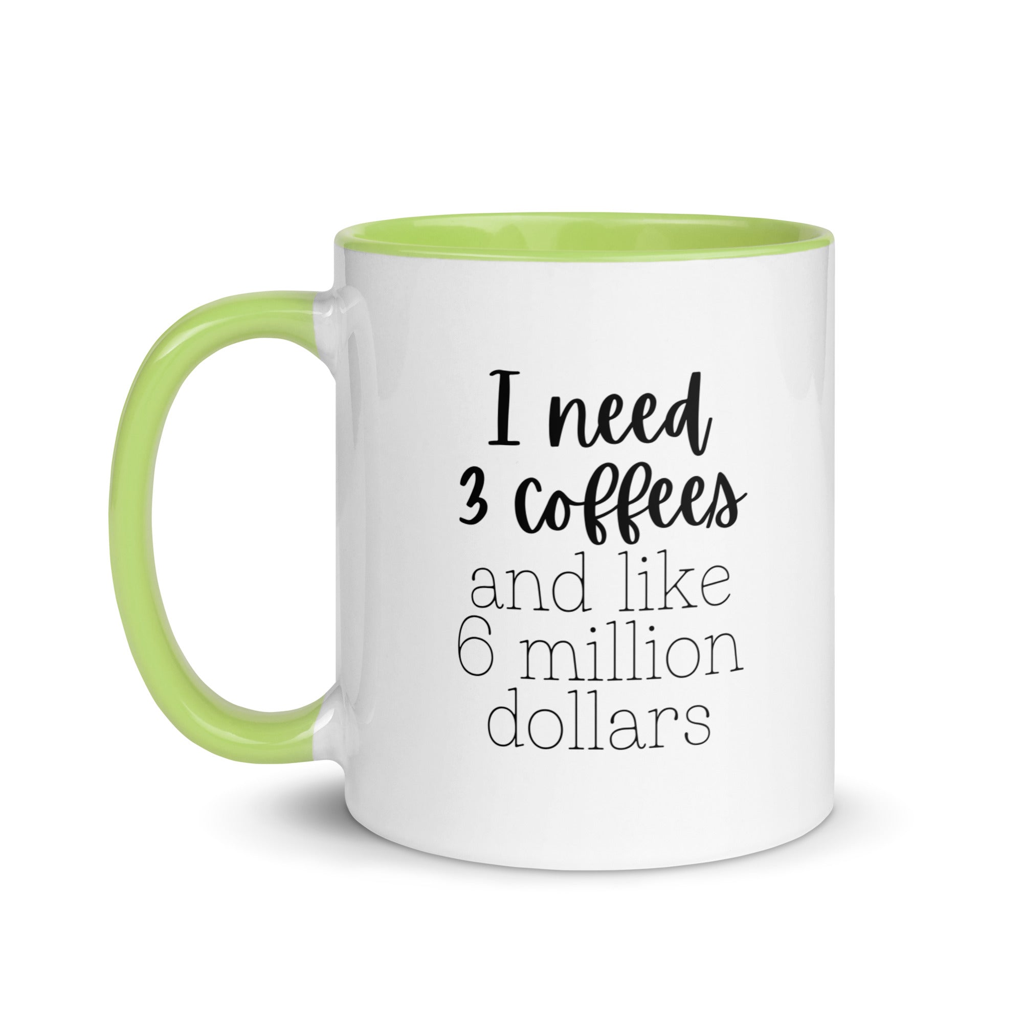 I Need 3 Coffees and Like 6 Million Dollars Mug