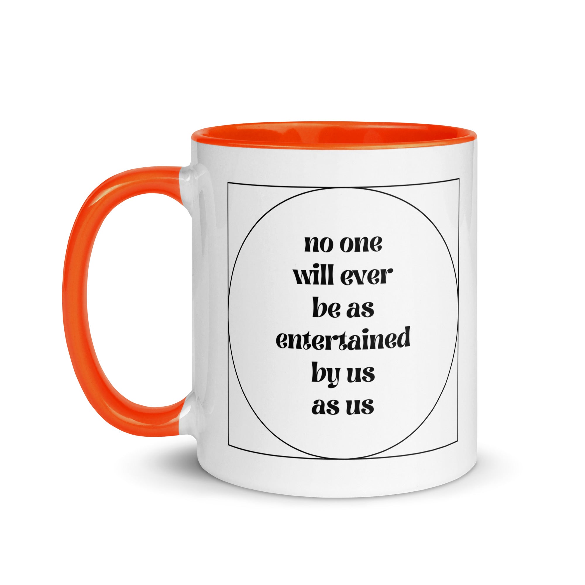 No One Will Ever Be as Entertained By Us As Us Mug