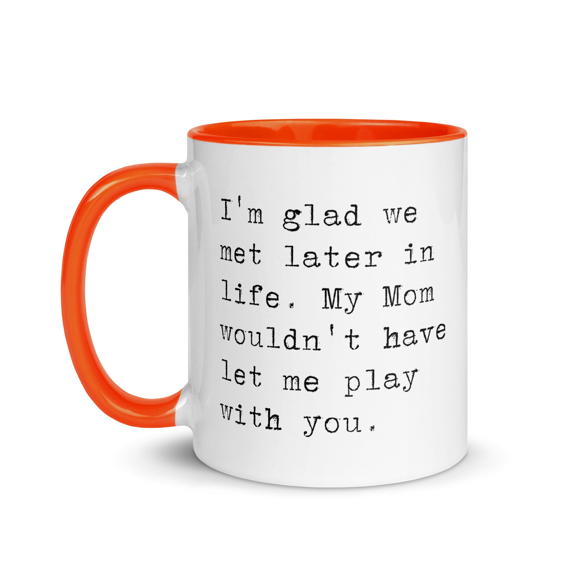 I'm Glad We Met Later in Life Mug