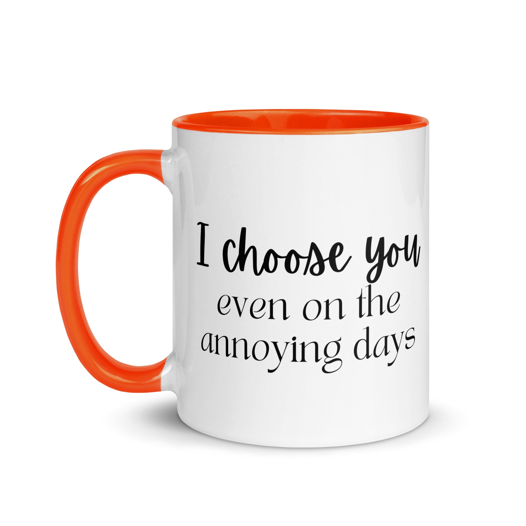 I Choose You Even On The Annoying Days Mug