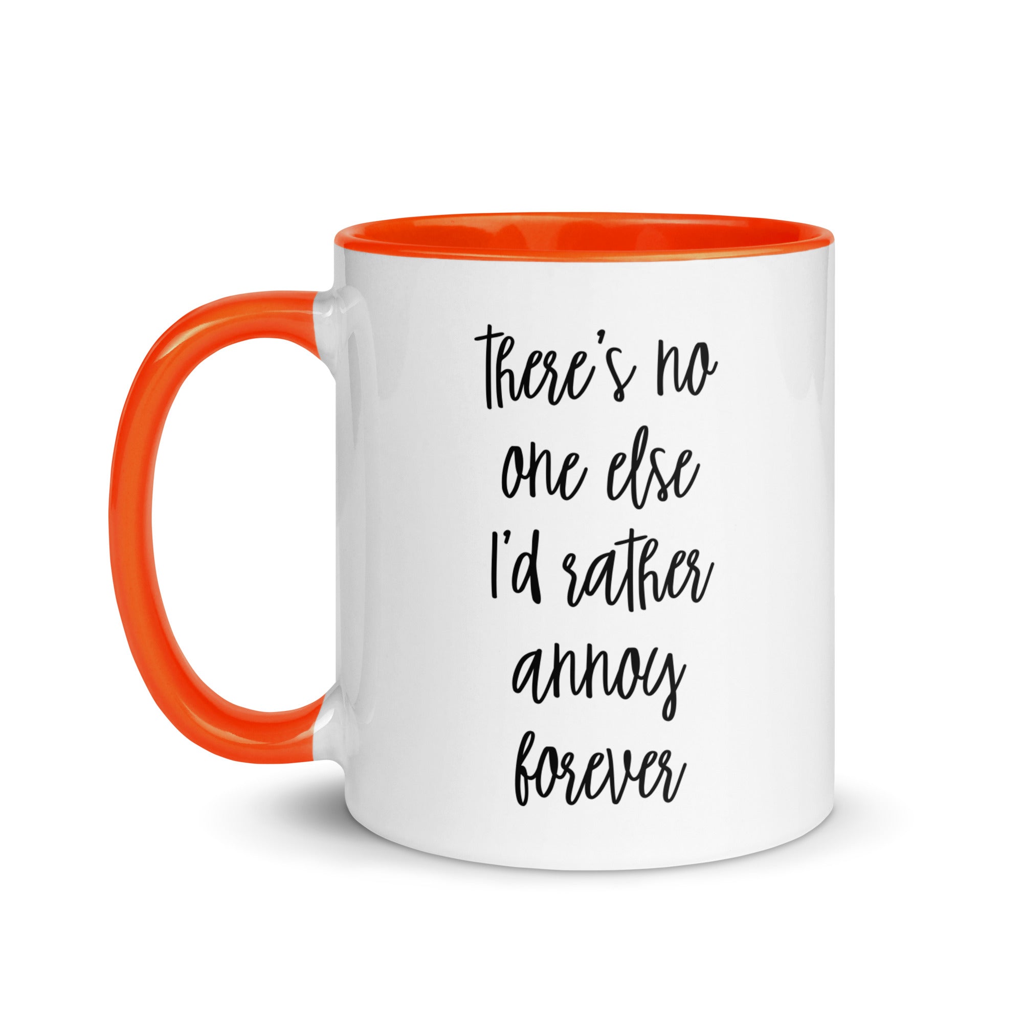 There's No One Else I'd Rather Annoy Forever Mug