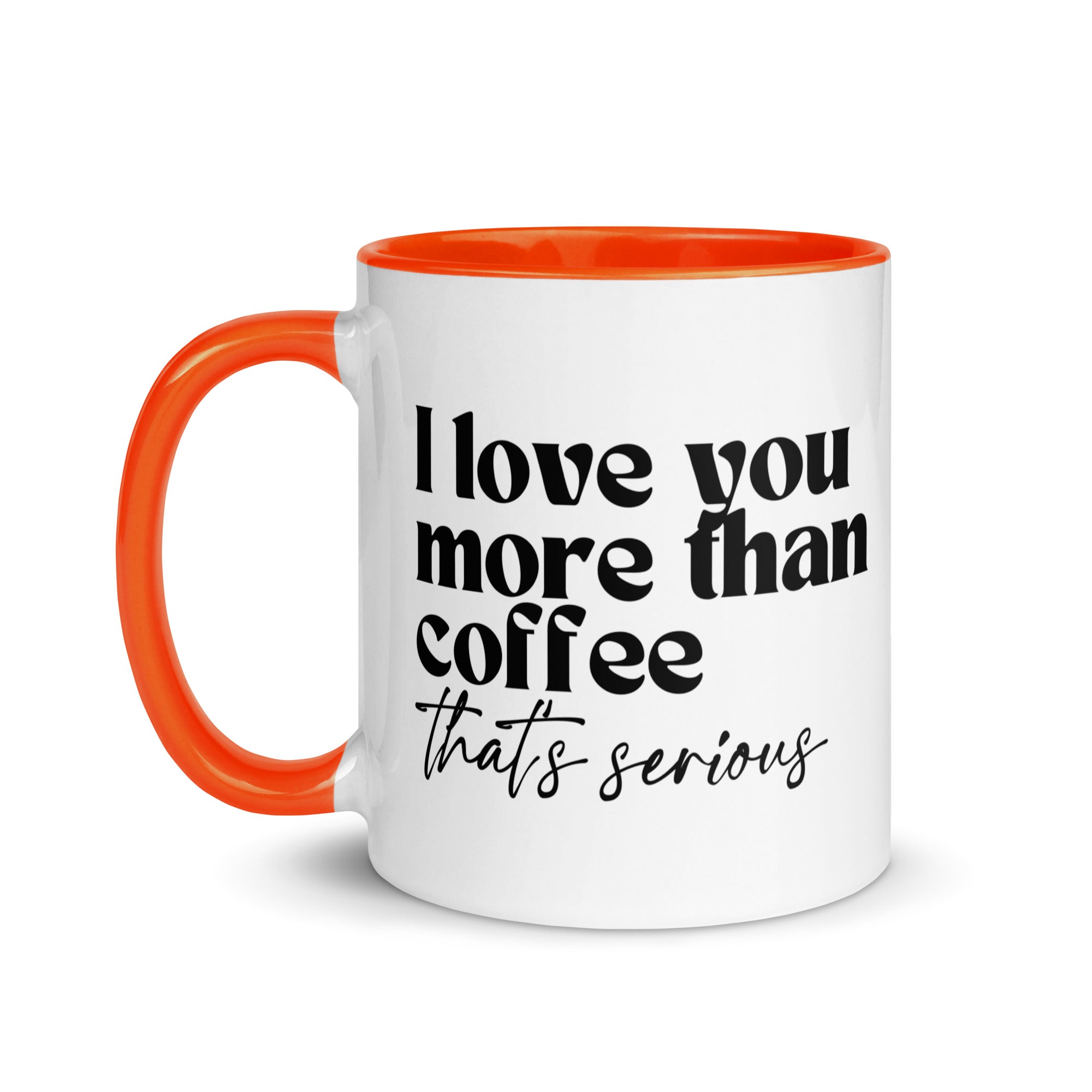 I Love You More Than Coffee That's Serious Mug