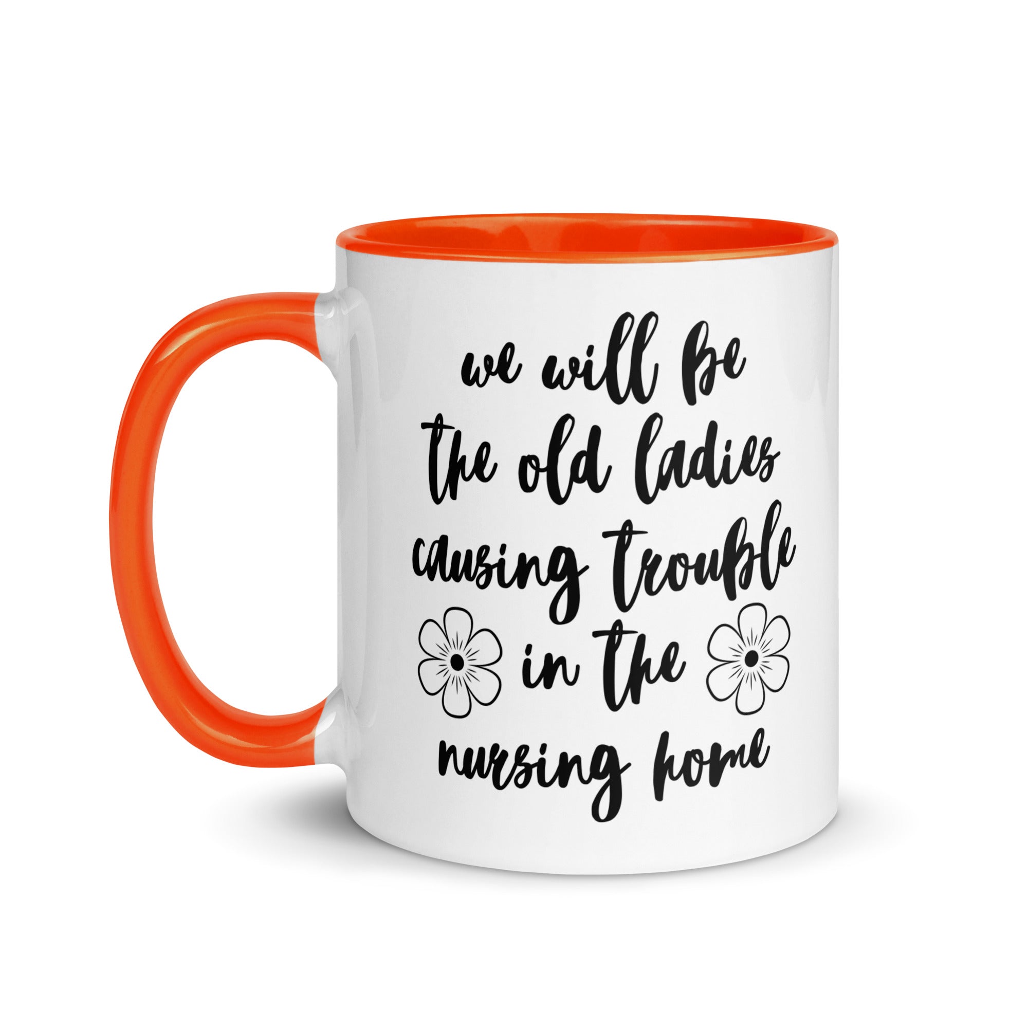 We'll Be the Old Ladies in the Nursing Home Mug