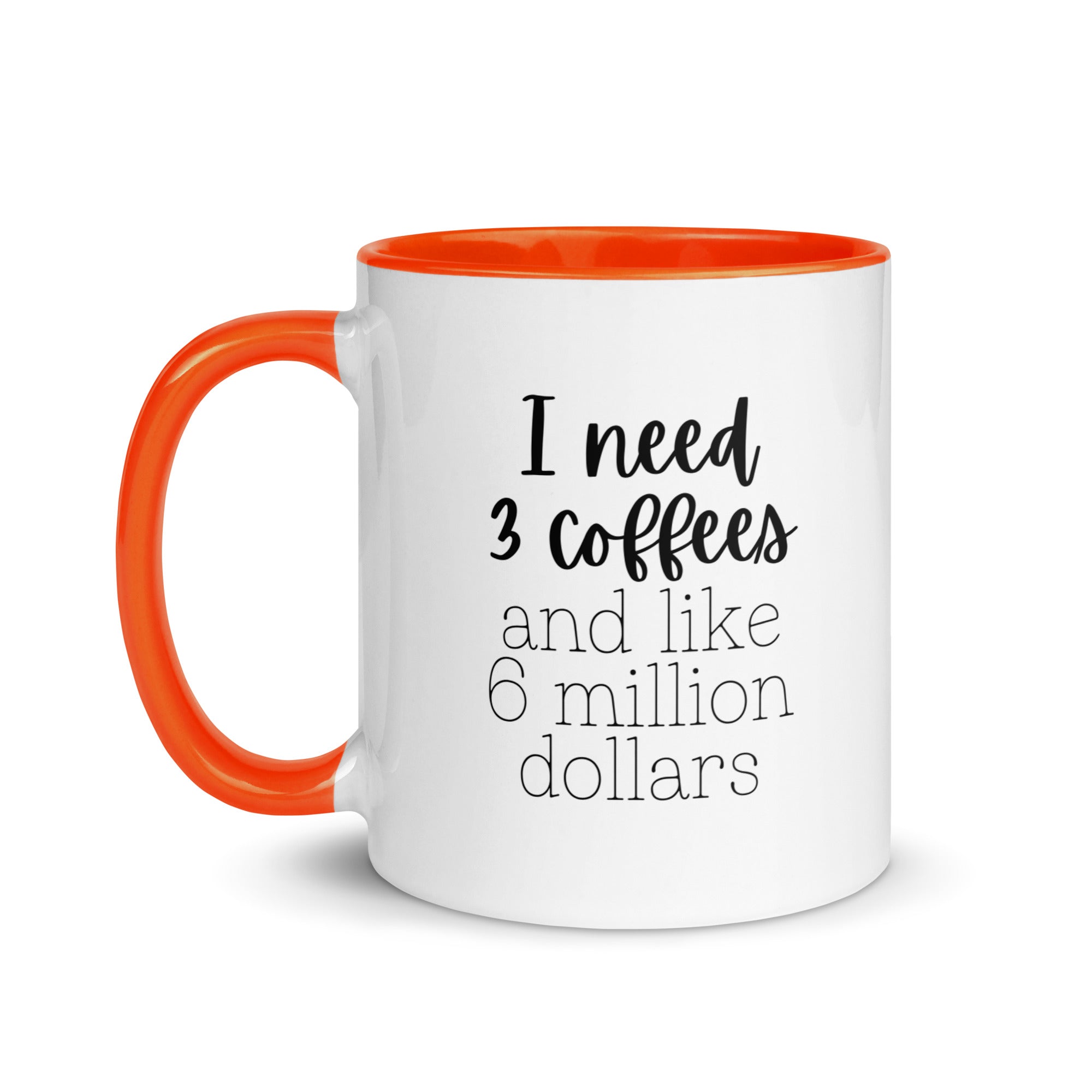 I Need 3 Coffees and Like 6 Million Dollars Mug