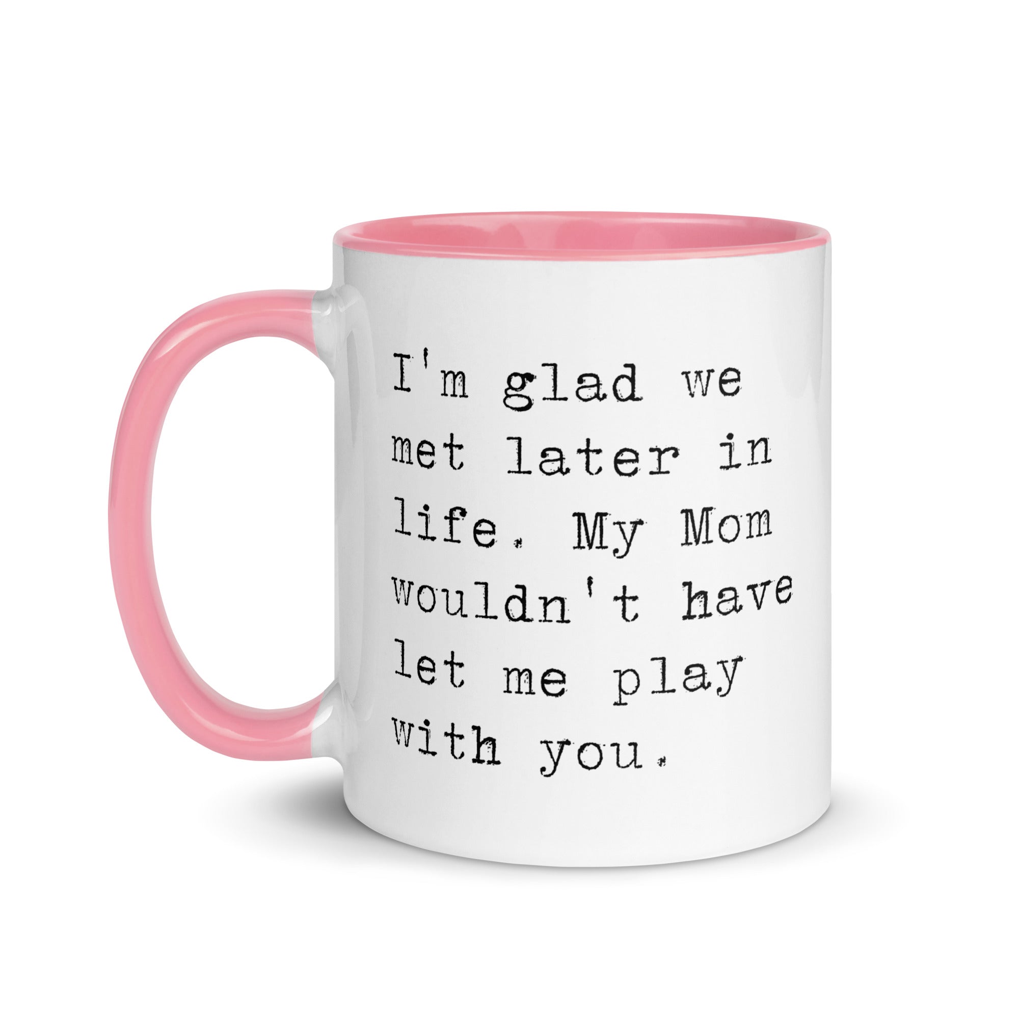 I'm Glad We Met Later in Life Mug