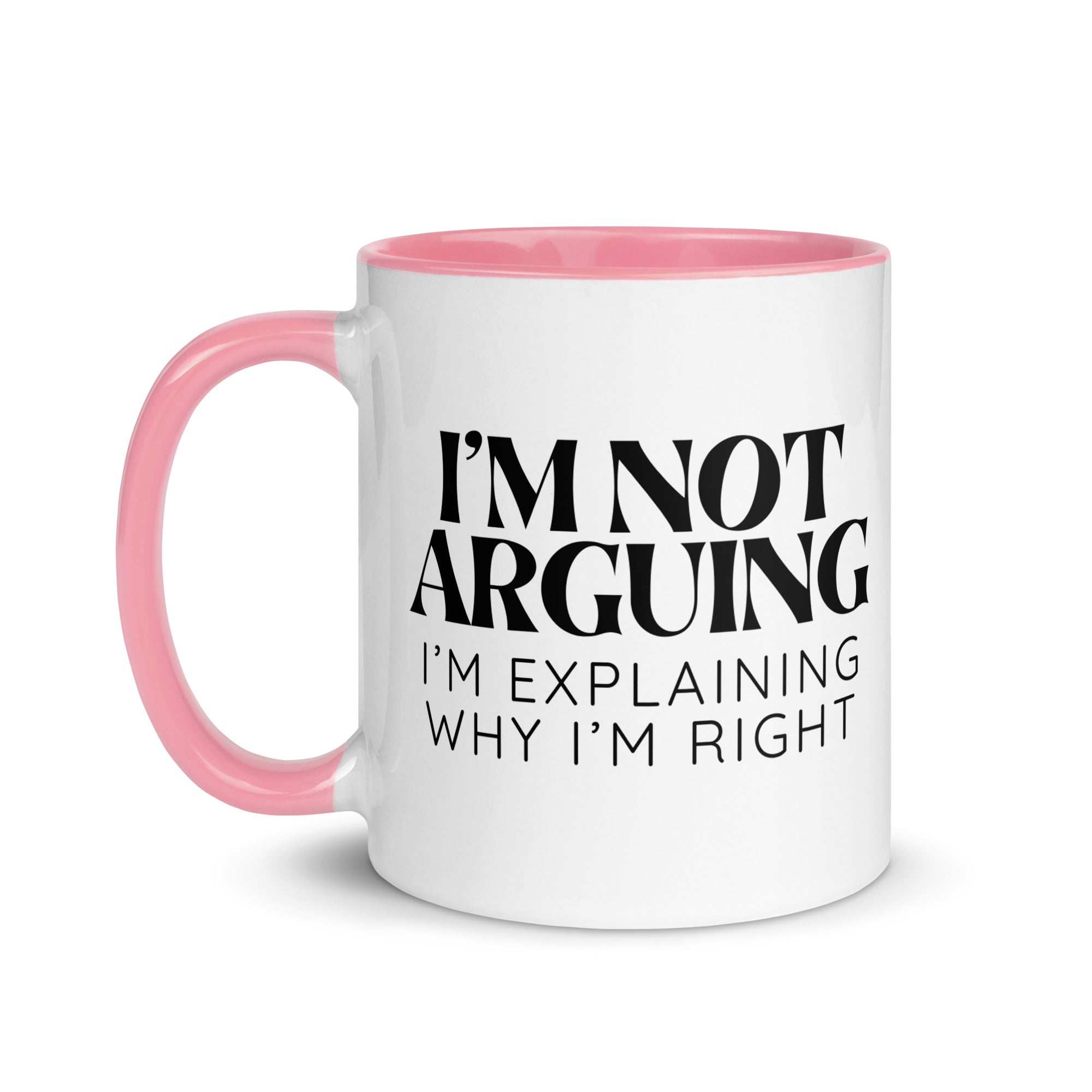 I'm Not Arguing, I'm Explaining Why I'm Right Mug