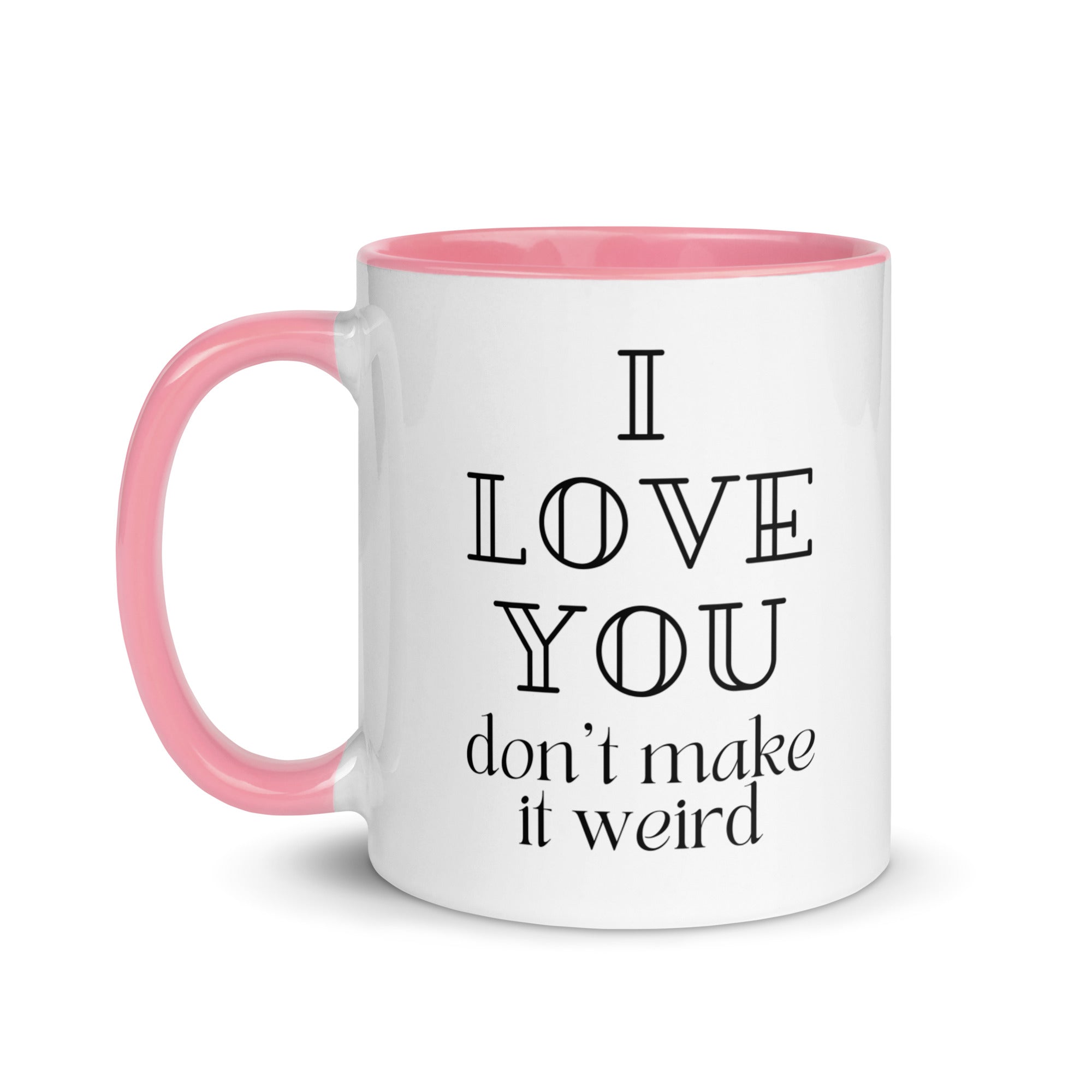 I Love You Don't Make it Weird Mug