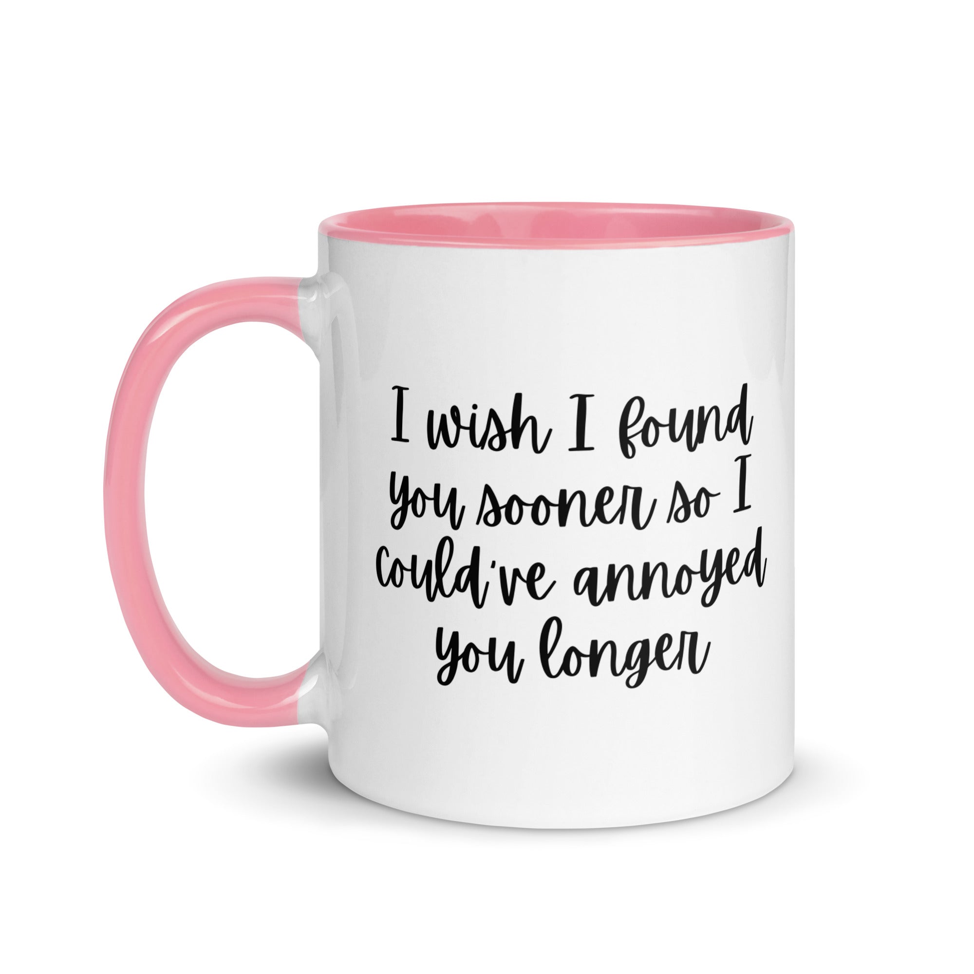 I Wish I Could Have Annoyed You Longer Mug