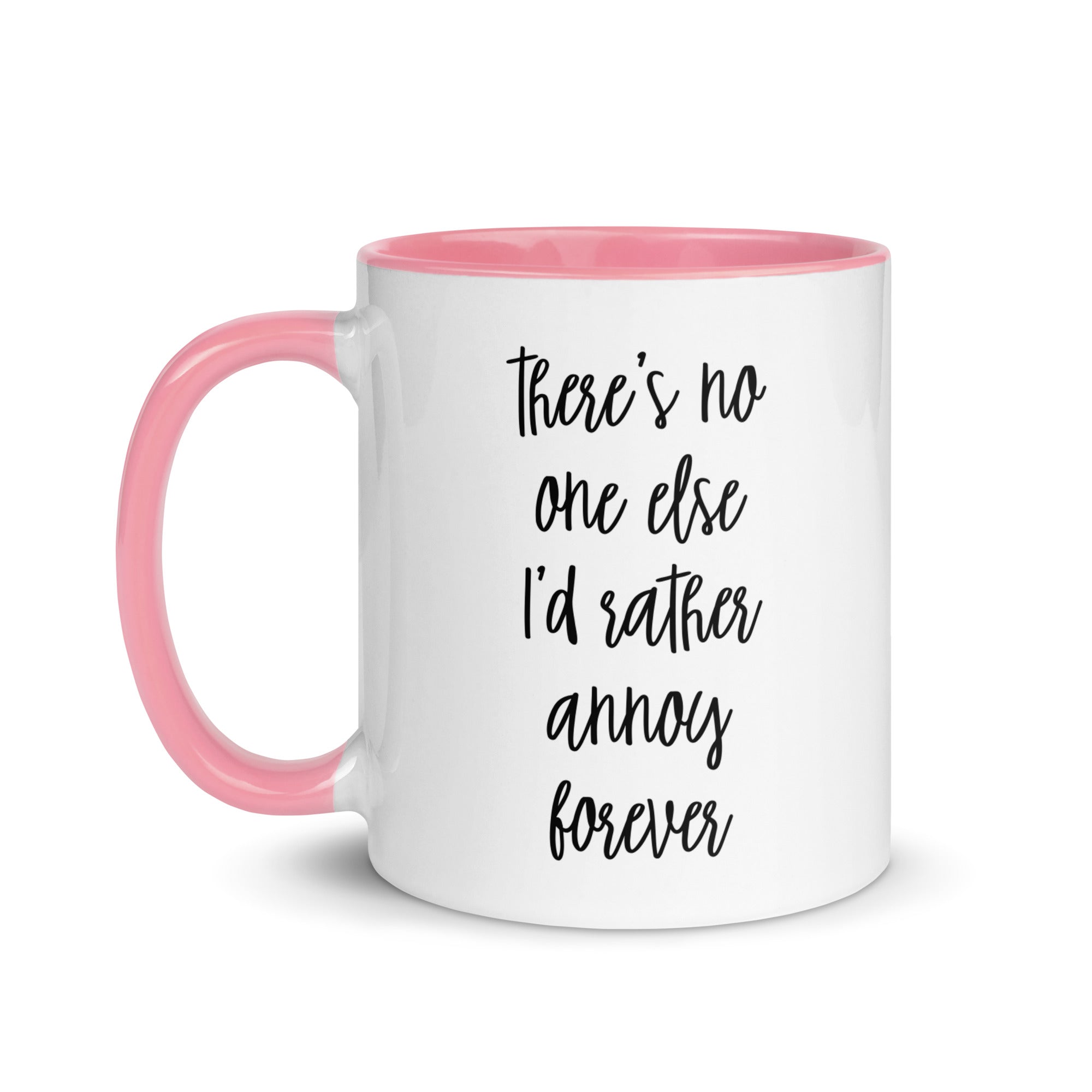 There's No One Else I'd Rather Annoy Forever Mug