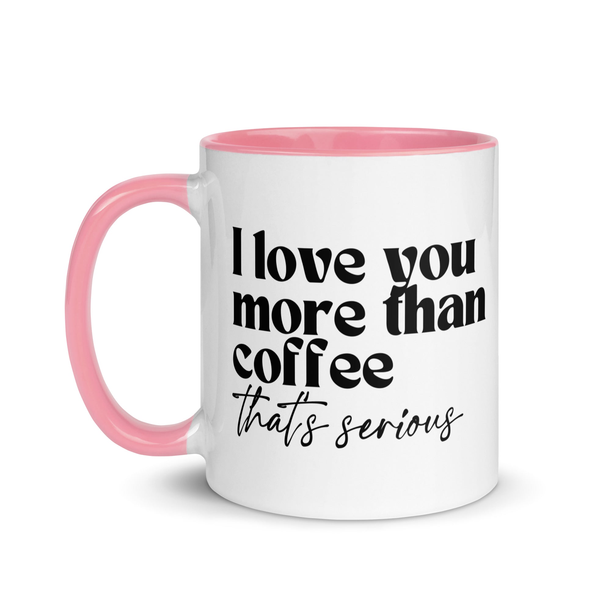 I Love You More Than Coffee That's Serious Mug