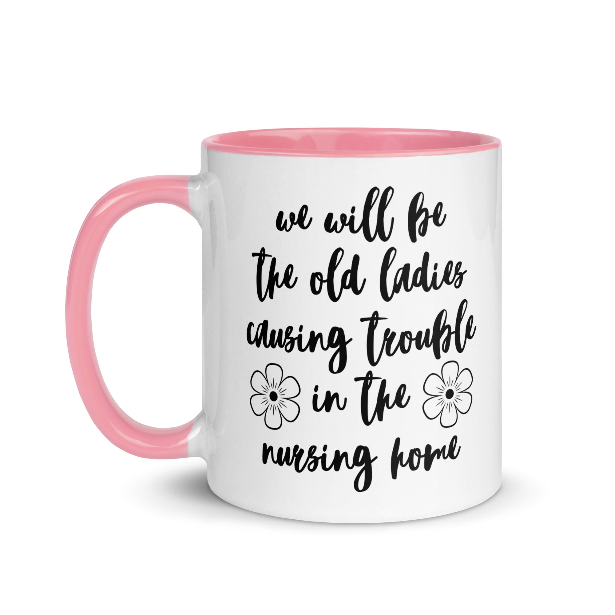 We'll Be the Old Ladies in the Nursing Home Mug