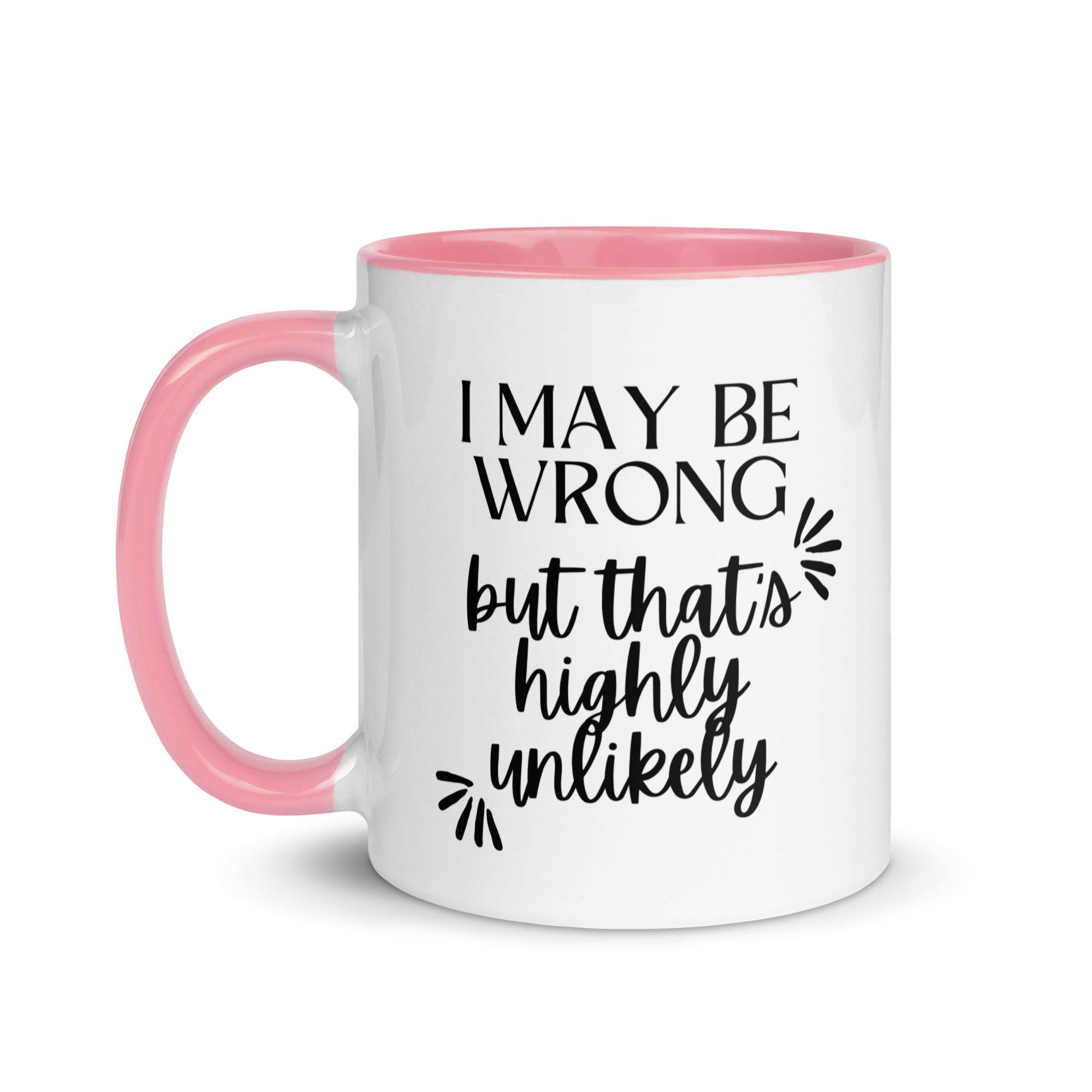 I May Be Wrong But That's Highly Unlikely Mug