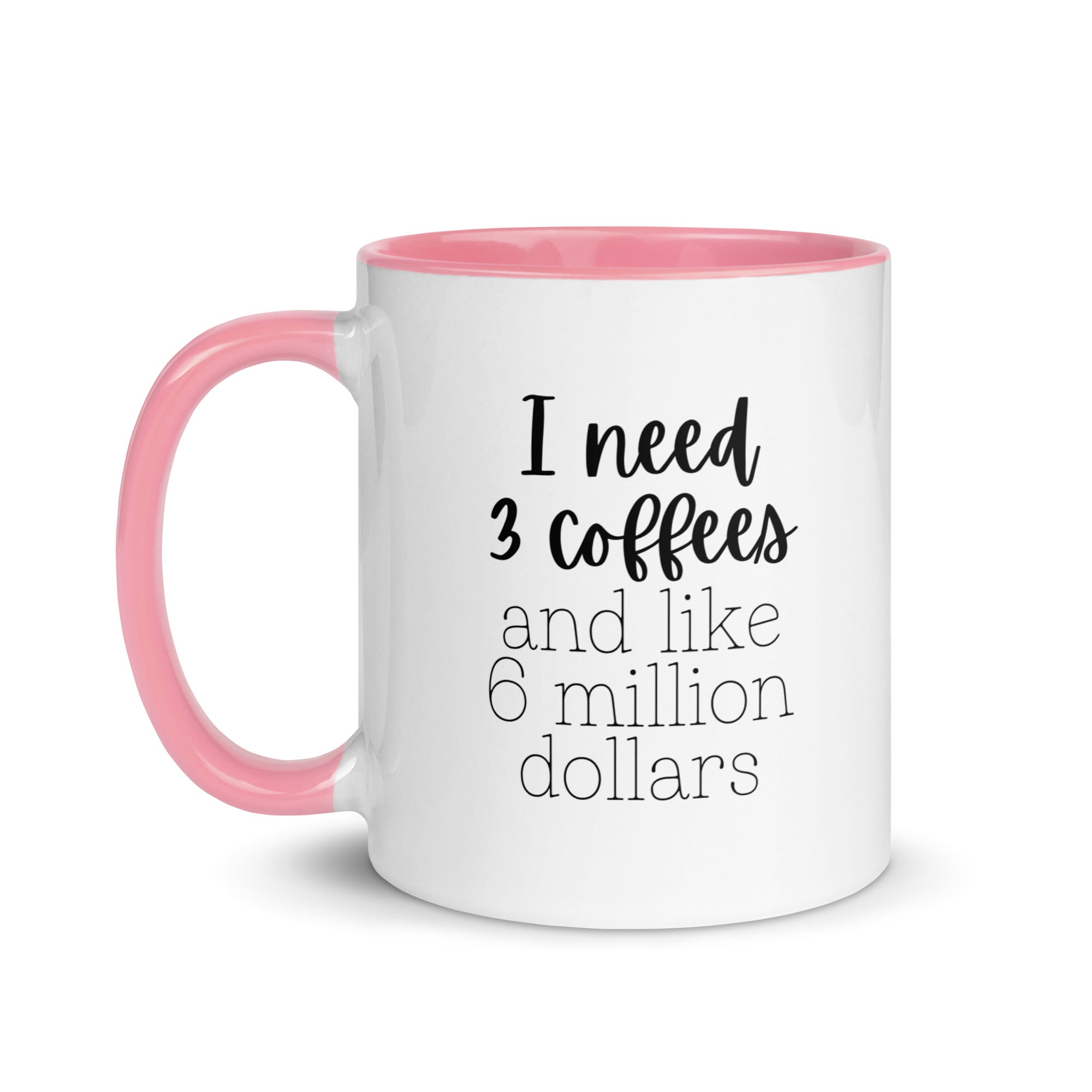 I Need 3 Coffees and Like 6 Million Dollars Mug