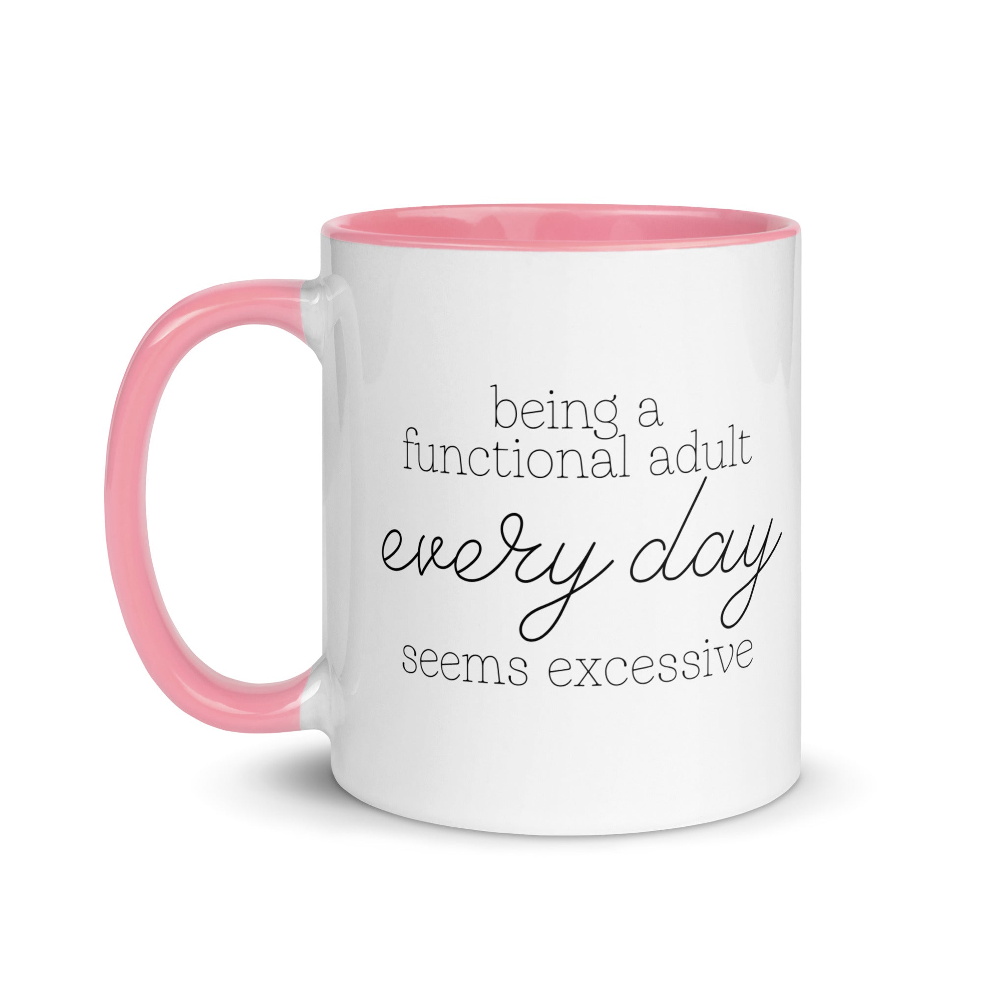 Being a Functional Adult Every day Seems Excessive Mug